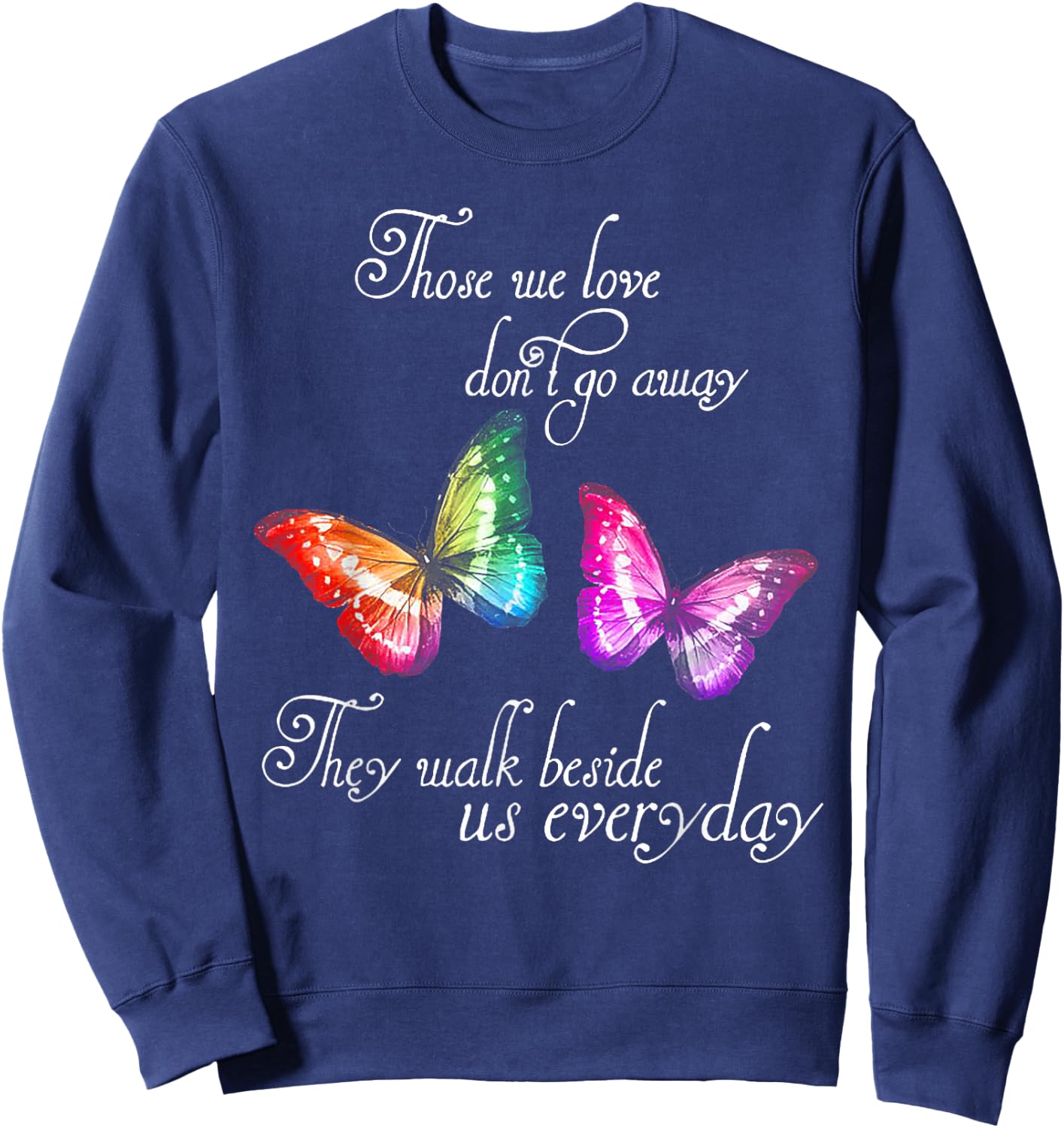 Those We Love Don't Go Away They Walk Beside Us Every Day Sweatshirt - Sweatshirt | Navy