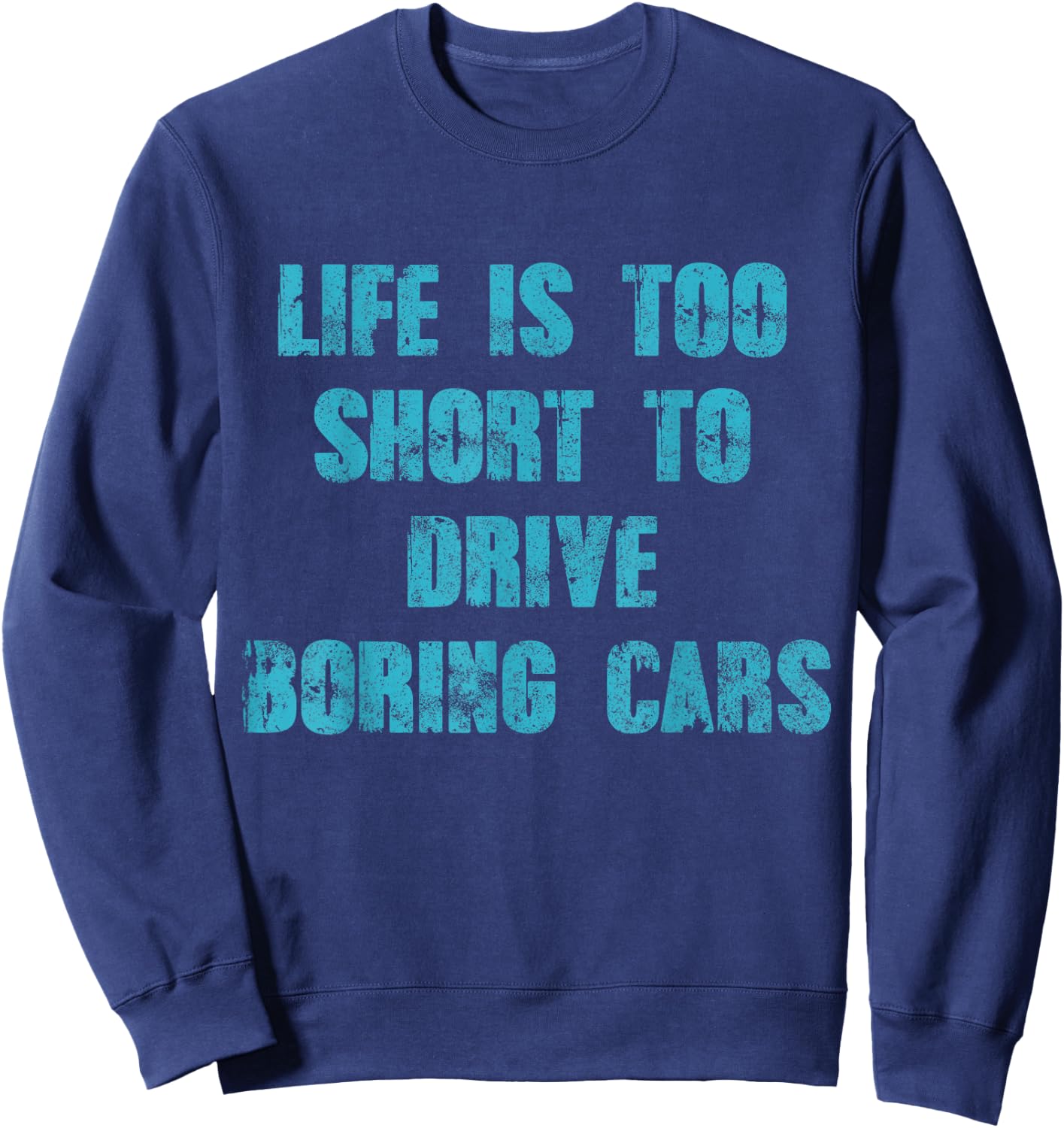 Life Is Too Short To Drive Boring Cars Gift car t shirts Sweatshirt - Sweatshirt | Navy