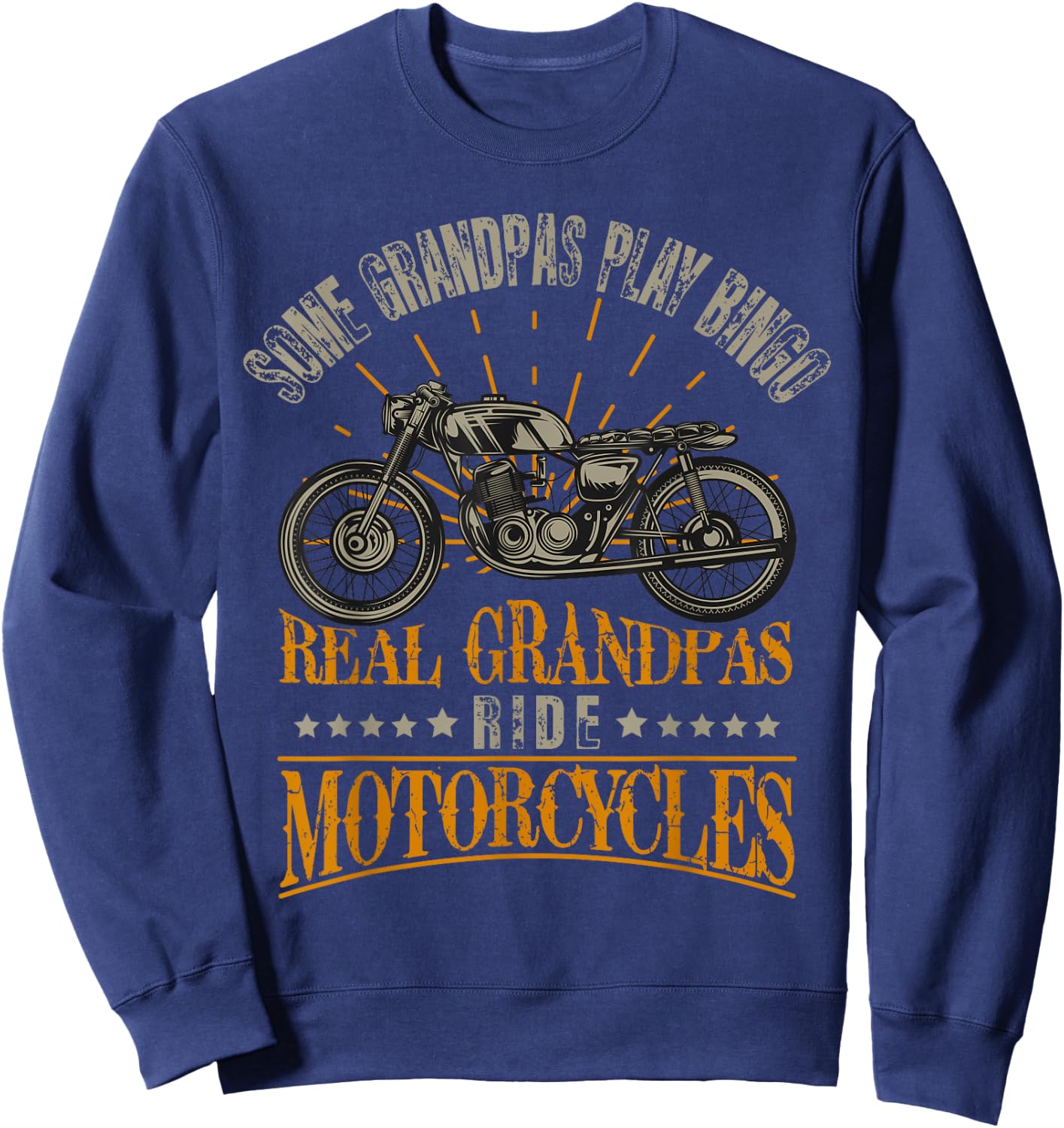 Some Grandpas Play Bingo Real Grandpas Ride Motorcycles Sweatshirt - Sweatshirt | Navy