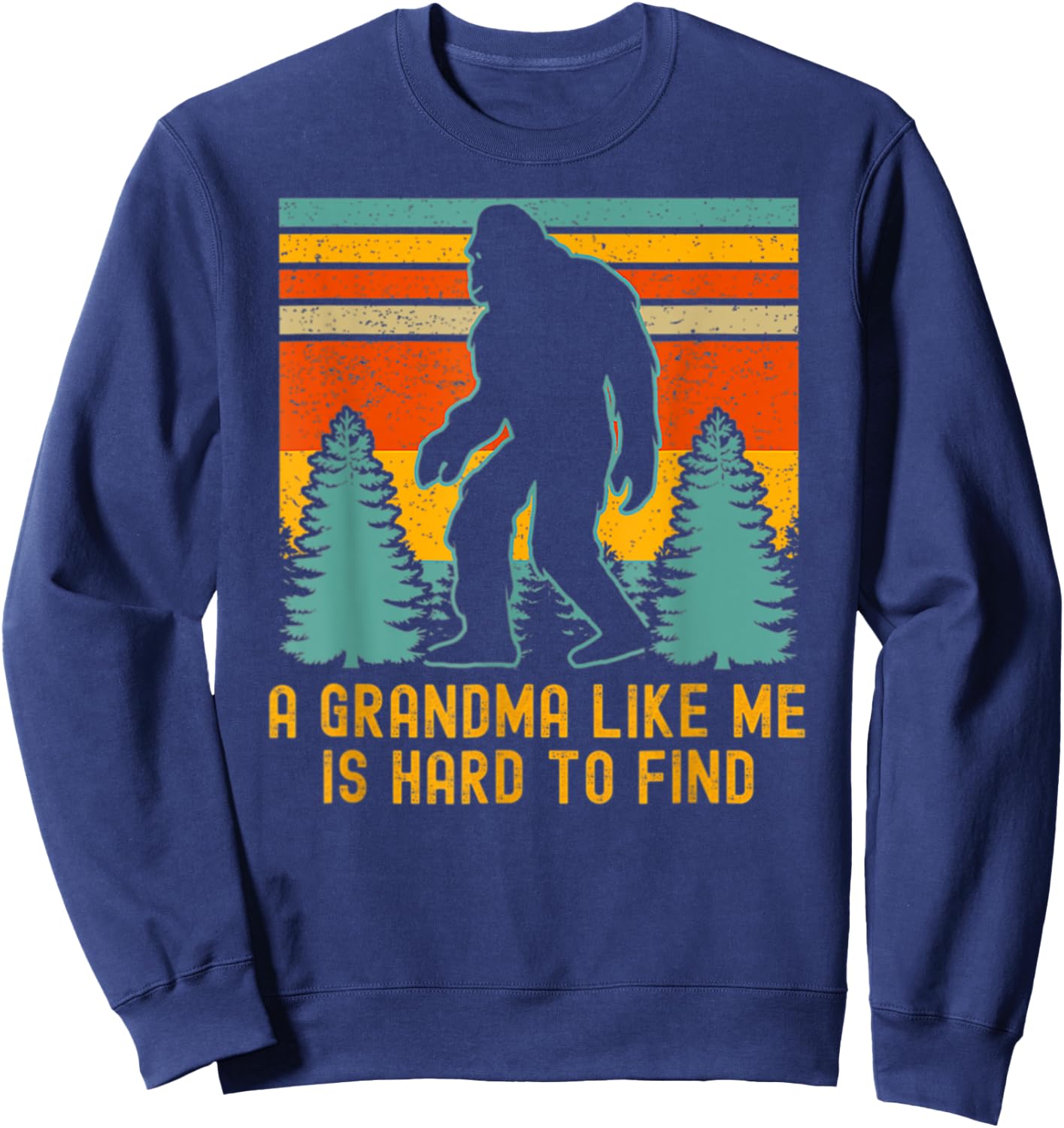 A Grandma Like Me Is Hard To Find Bigfoot Essential Sweatshirt - Sweatshirt | Navy