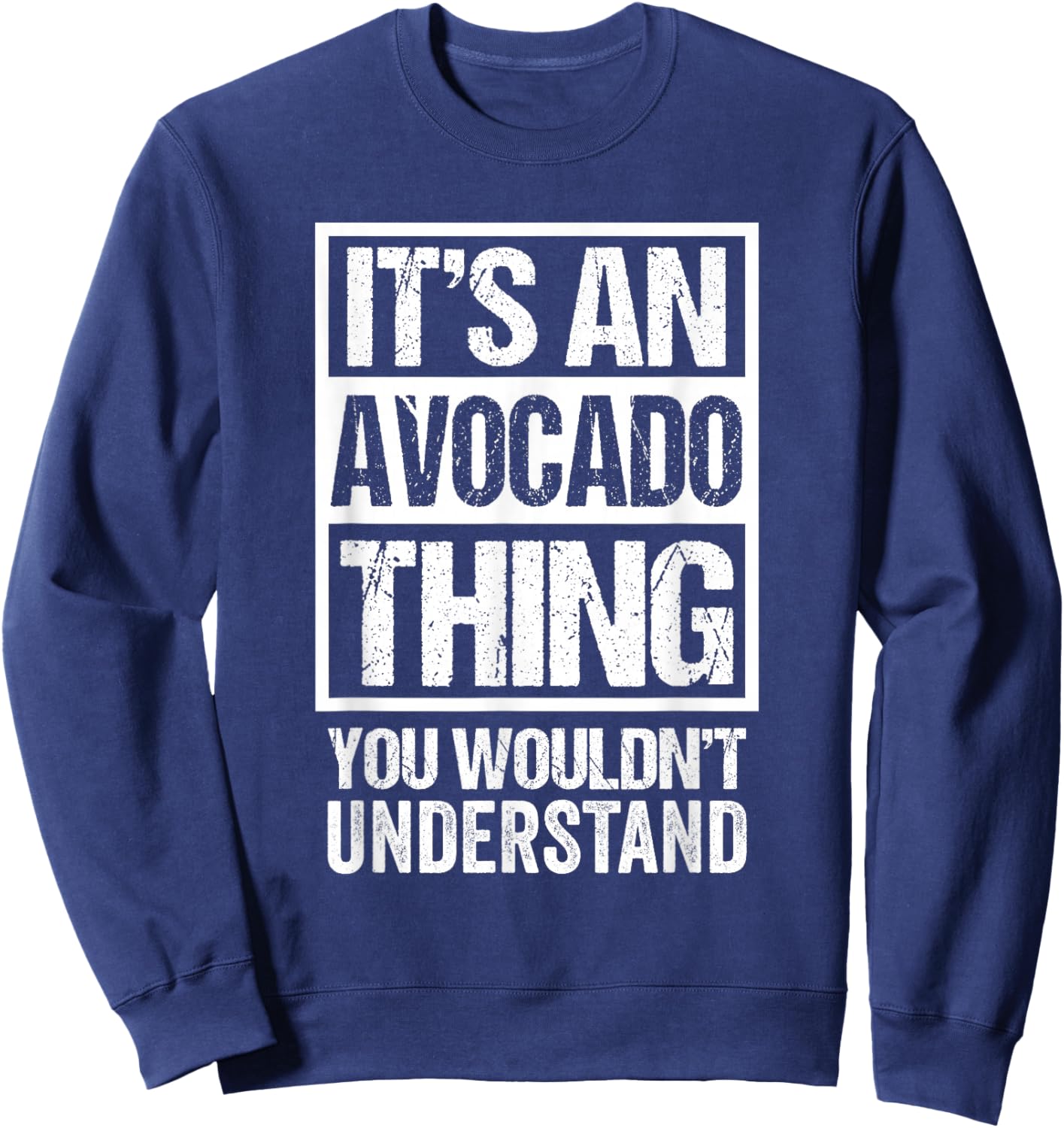 Funny Avocado Guac Lover Text Design: It's An Avocado Thing Sweatshirt - Sweatshirt | Navy