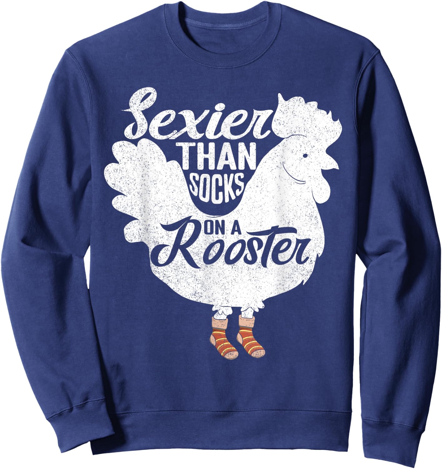 Sexier Than Socks On A Rooster Design for Chicken Lovers Sweatshirt - Sweatshirt | Navy