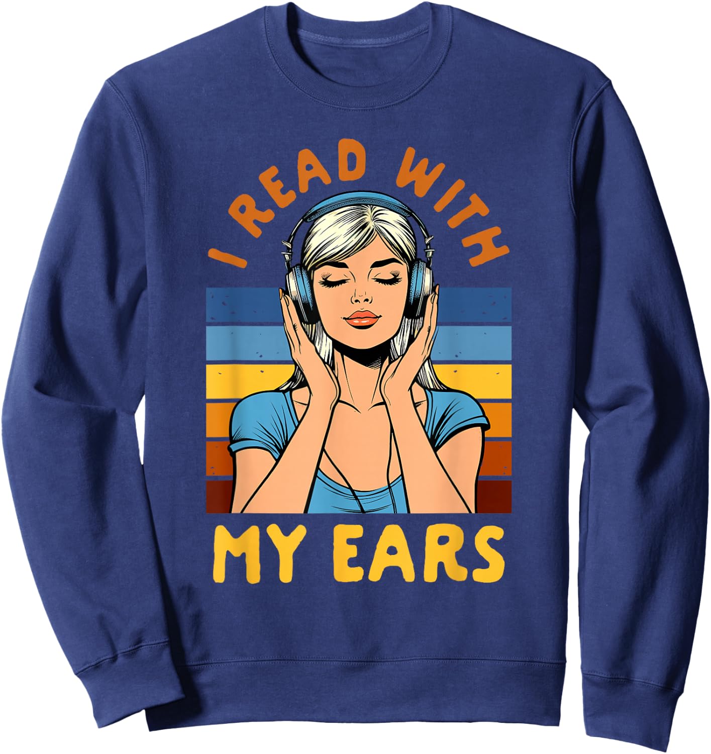 Audiobook Lover Bookish Bookworm I Read With My Ears Sweatshirt - Sweatshirt | Navy