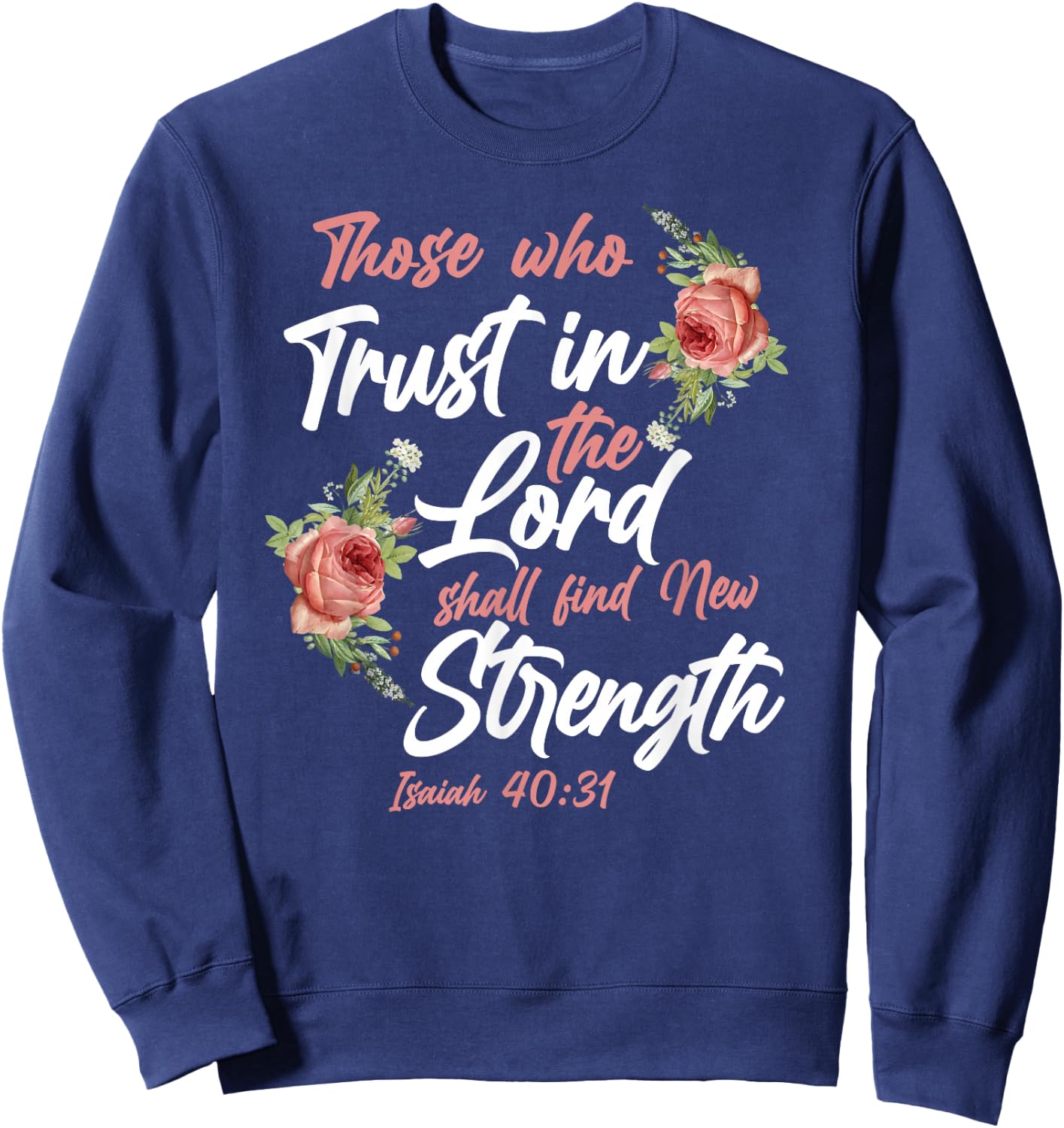 Christian Bible Verse Quote Rose Flower Isaiah 40:31 Sweatshirt - Sweatshirt | Navy