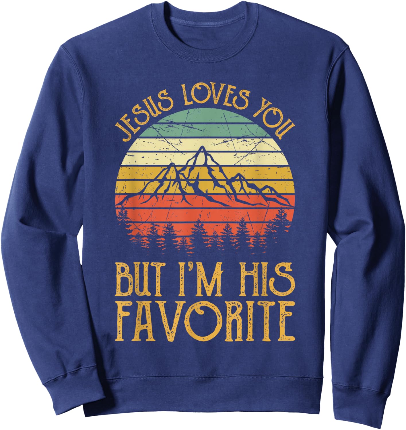Jesus Loves You But I'm His Favorite Funny Christian Sweatshirt - Sweatshirt | Navy