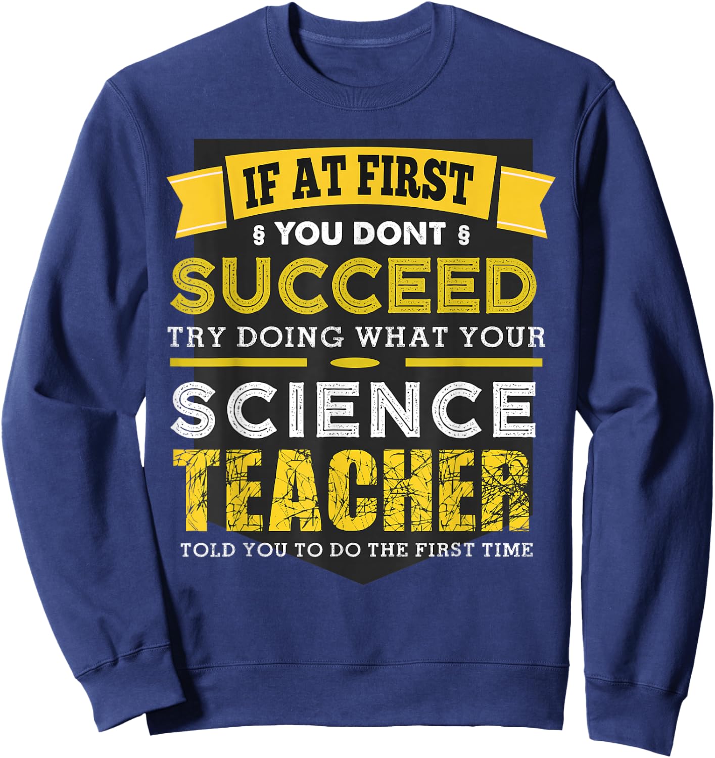 If At First You Don't Succeed Funny Vintage Science Teacher Sweatshirt - Sweatshirt | Navy