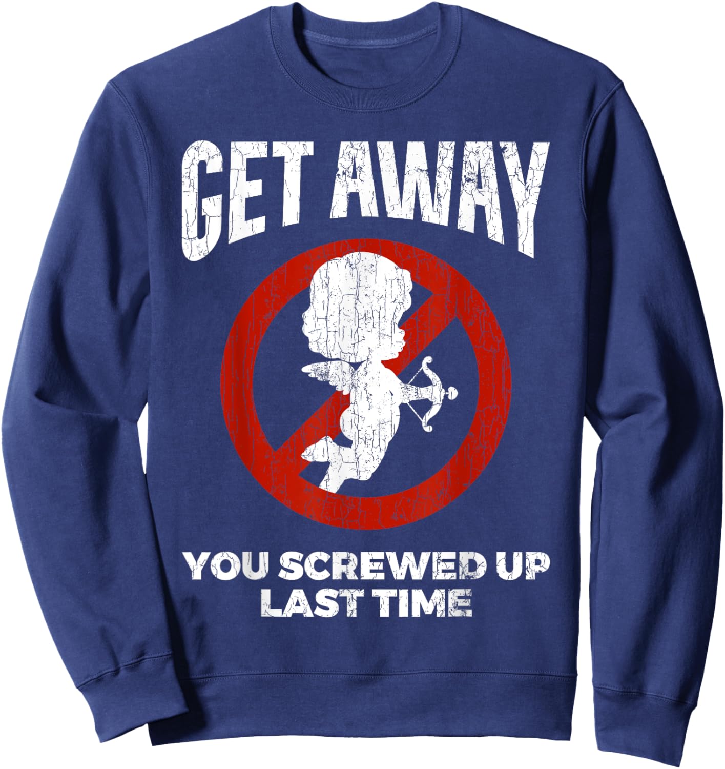 Anti Valentines Sarcastic Cupid Quote Funny Gift Sweatshirt - Sweatshirt | Navy