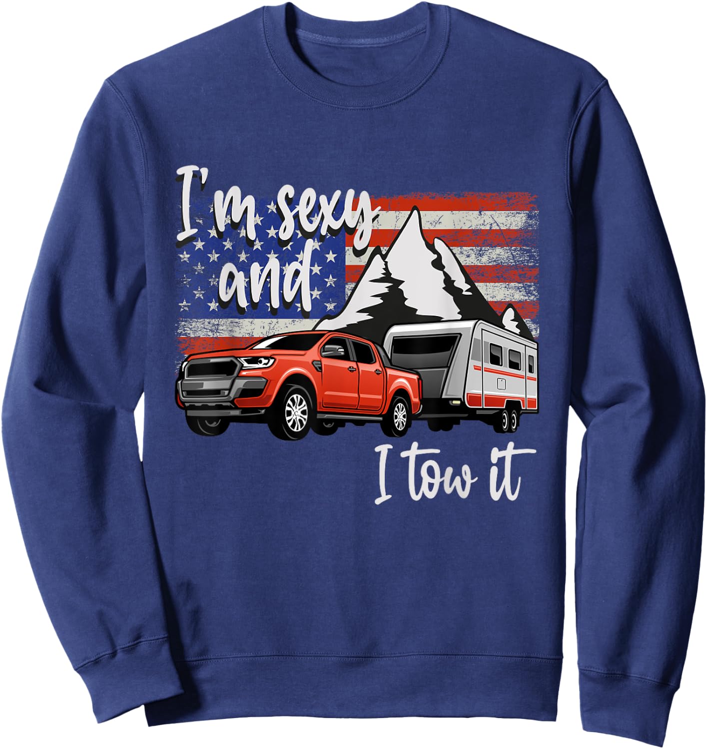 I'm Sexy And I Tow It American Flag Caravan Camping American Men Sweatshirt - Sweatshirt | Navy