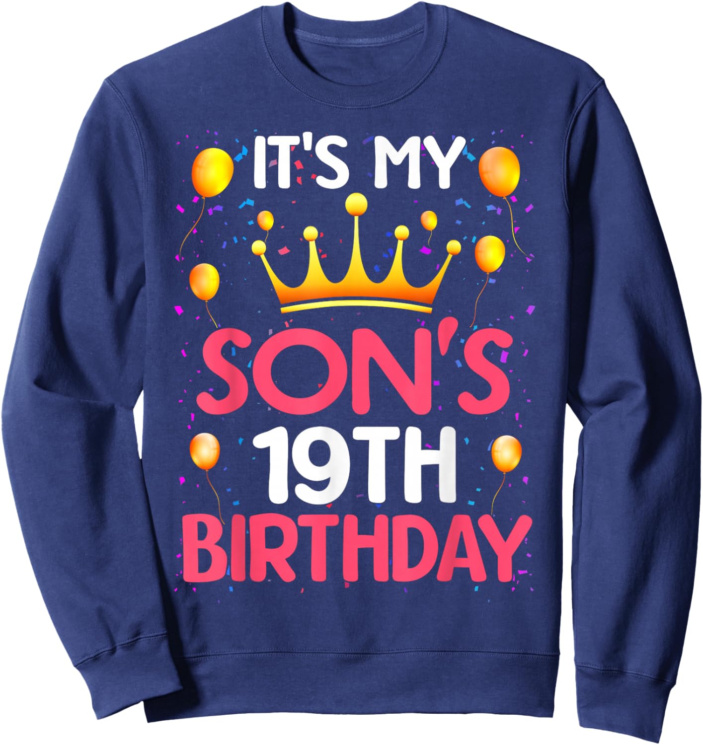 It's My Son's 19th Birthday Happy Birthday 19 Years Old Sweatshirt - Sweatshirt | Navy