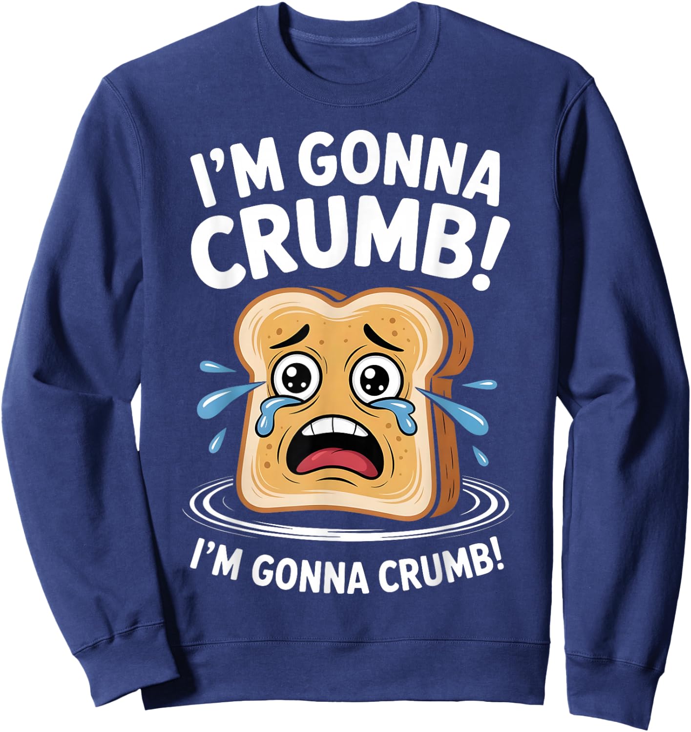 I'm Gonna Crumb Funny Bread Adult Joke Couple Men Women Sweatshirt - Sweatshirt | Navy