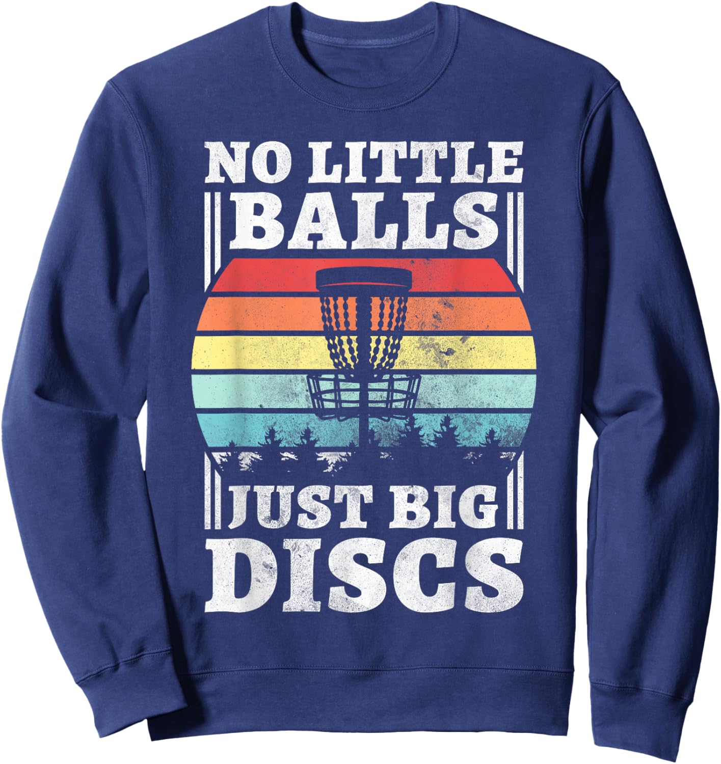 No Little Balls Just Big Discs, Funny Disc Golf Sweatshirt - Sweatshirt | Navy
