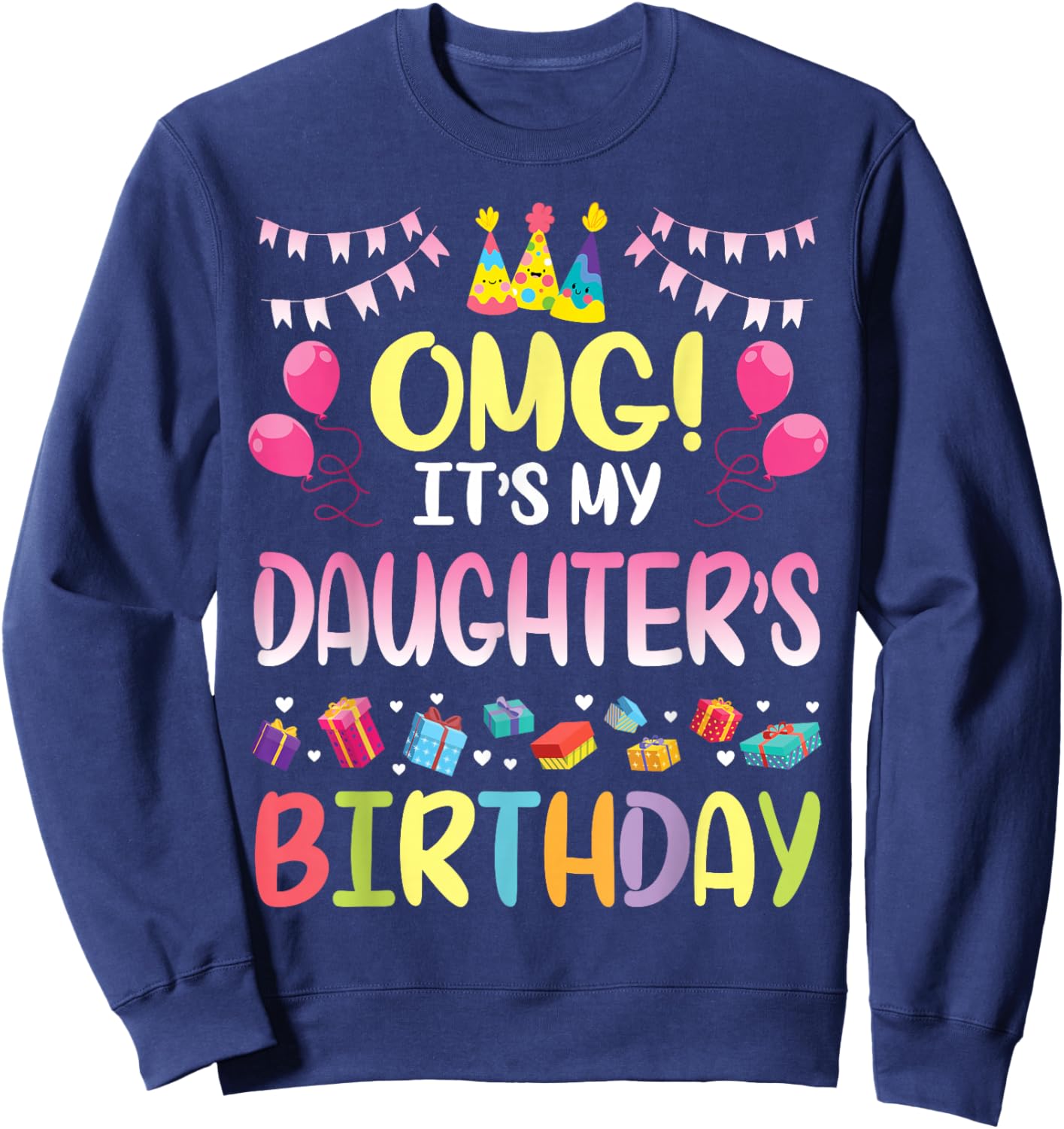 OMG It's My Daughter's Birthday Happy to Me You Daddy Mommy Small Sweatshirt - Sweatshirt | Navy