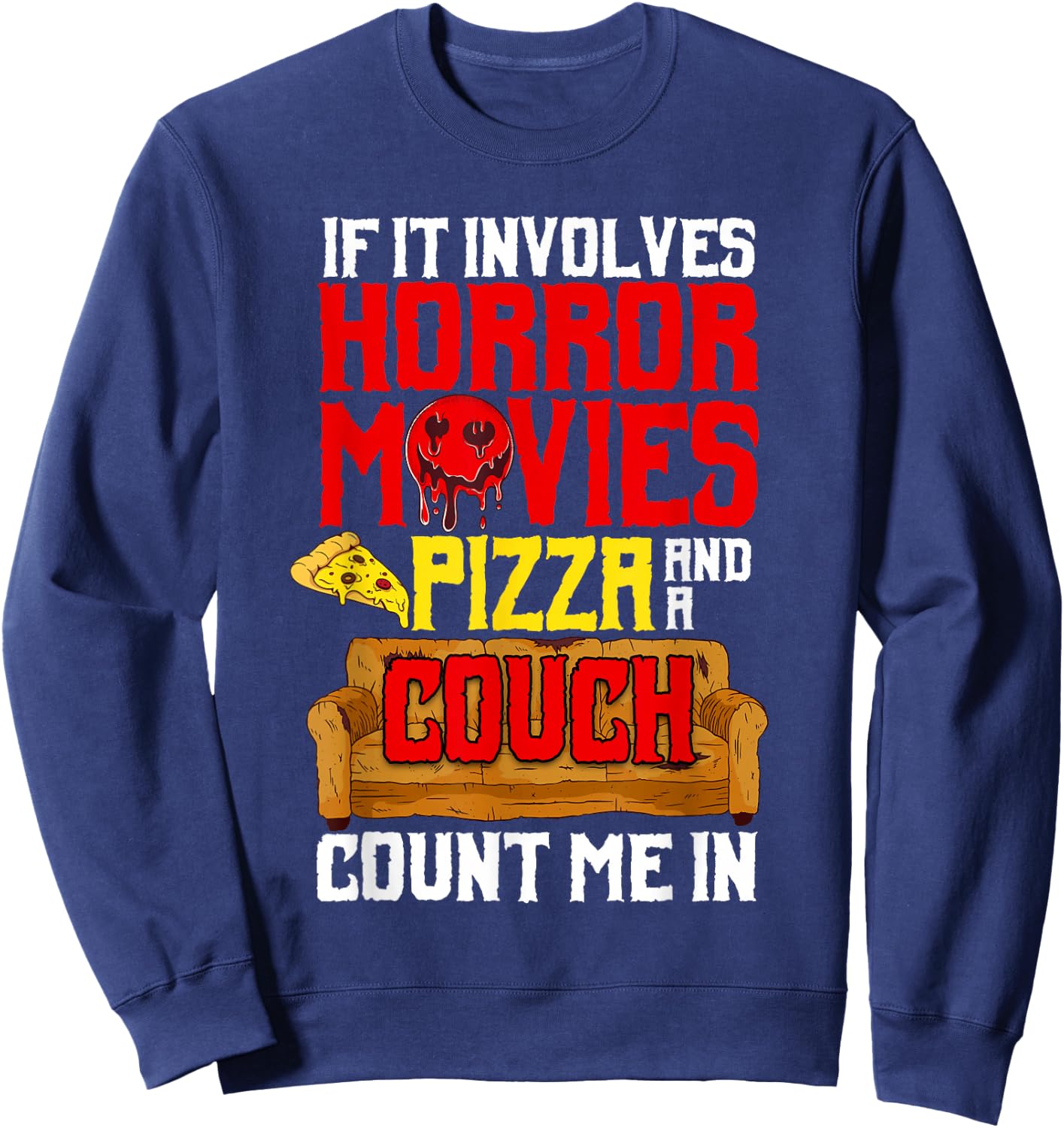 If It Involves Horror Movies Pizza And A Couch Count Me In Sweatshirt - Sweatshirt | Navy