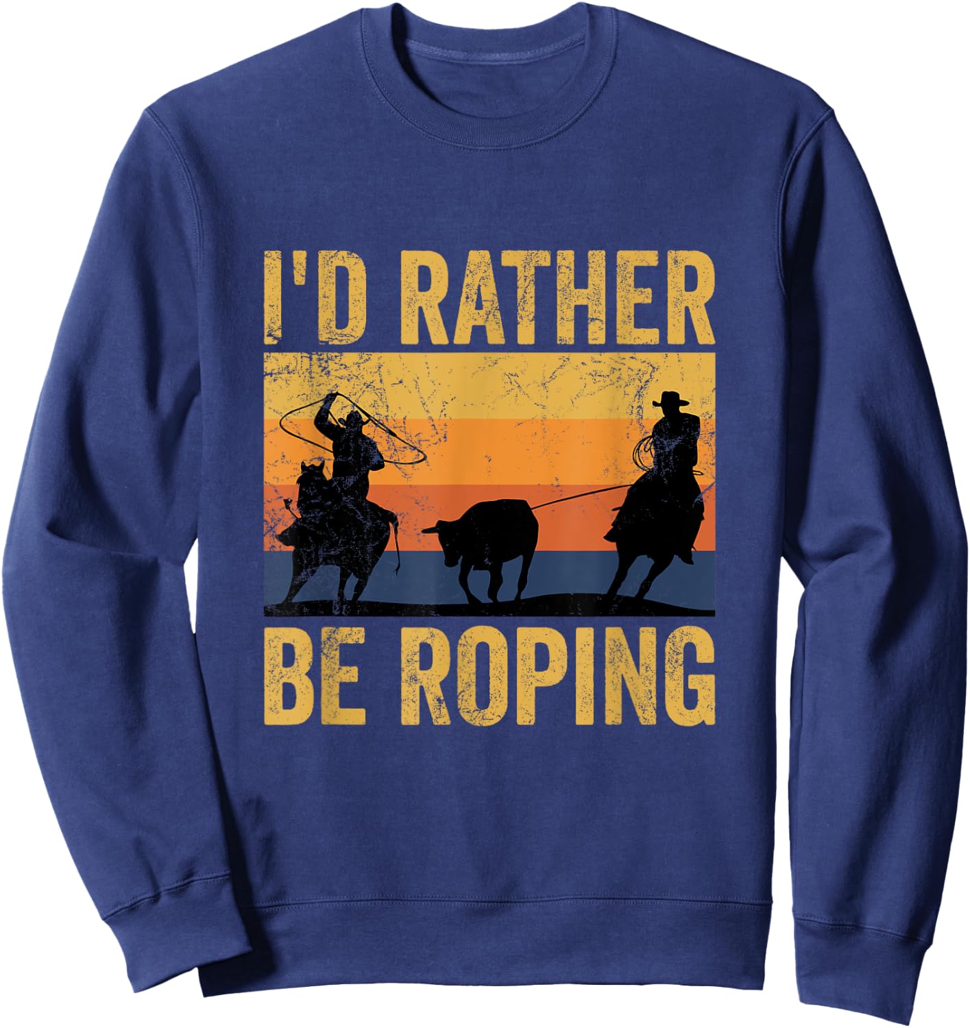 Retro Team Roping I'd Rather Be Roping Rodeo Team Cowboy Sweatshirt - Sweatshirt | Navy