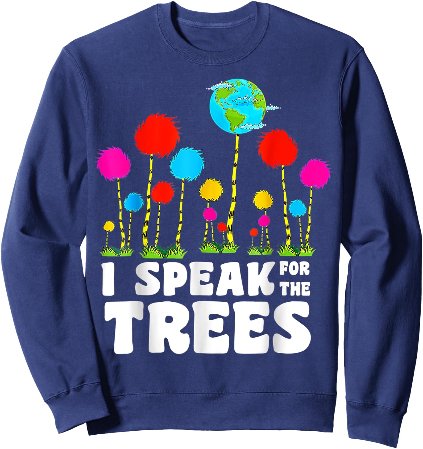 I Speak For Trees Earth Day Save Earth Inspiration Hippie Sweatshirt - Sweatshirt | Navy