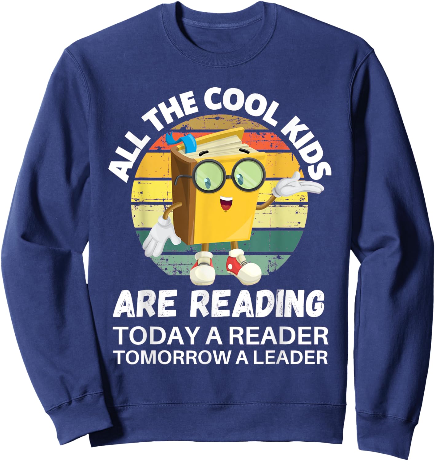 All The Cool Kids Are Reading Reader Today Leader Tomorrow Sweatshirt - Sweatshirt | Navy