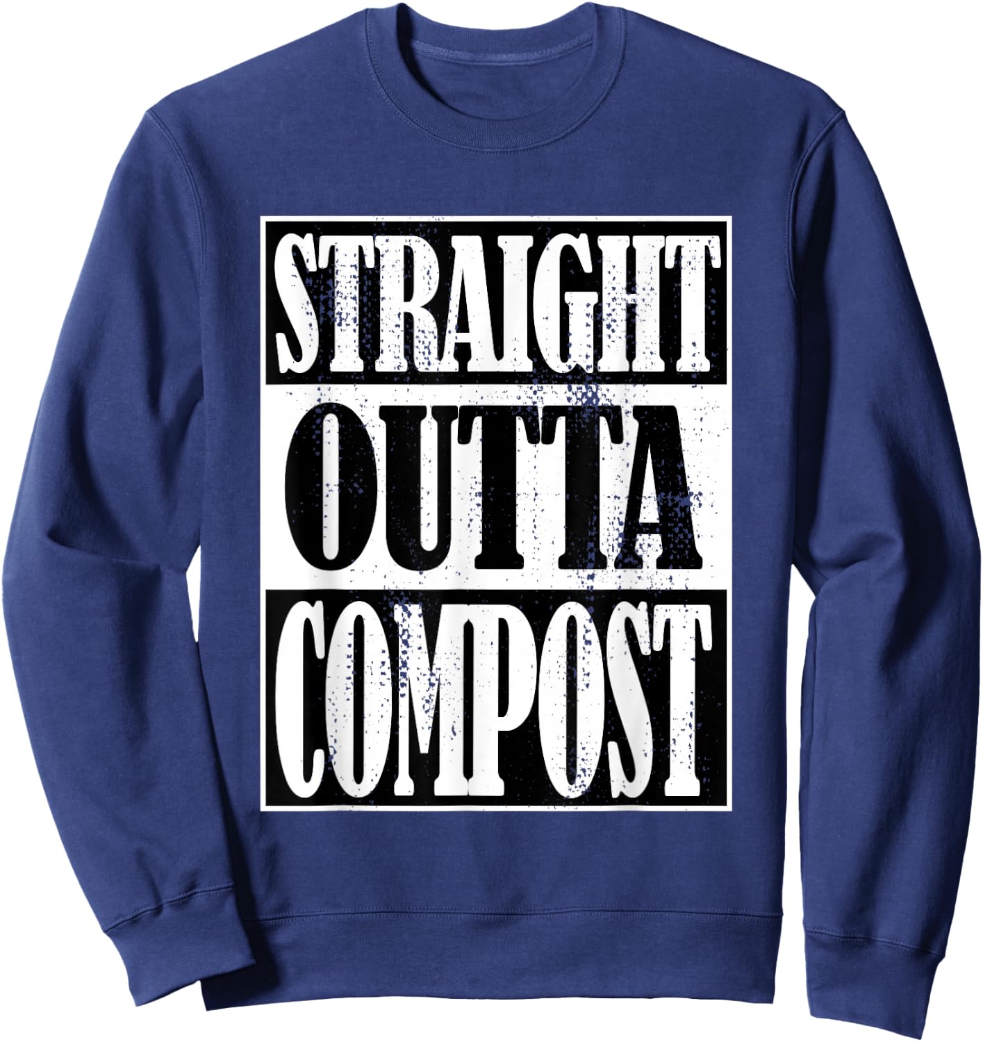 Straight Outta Compost, Funny Garden, Homestead, Composting Sweatshirt - Sweatshirt | Navy