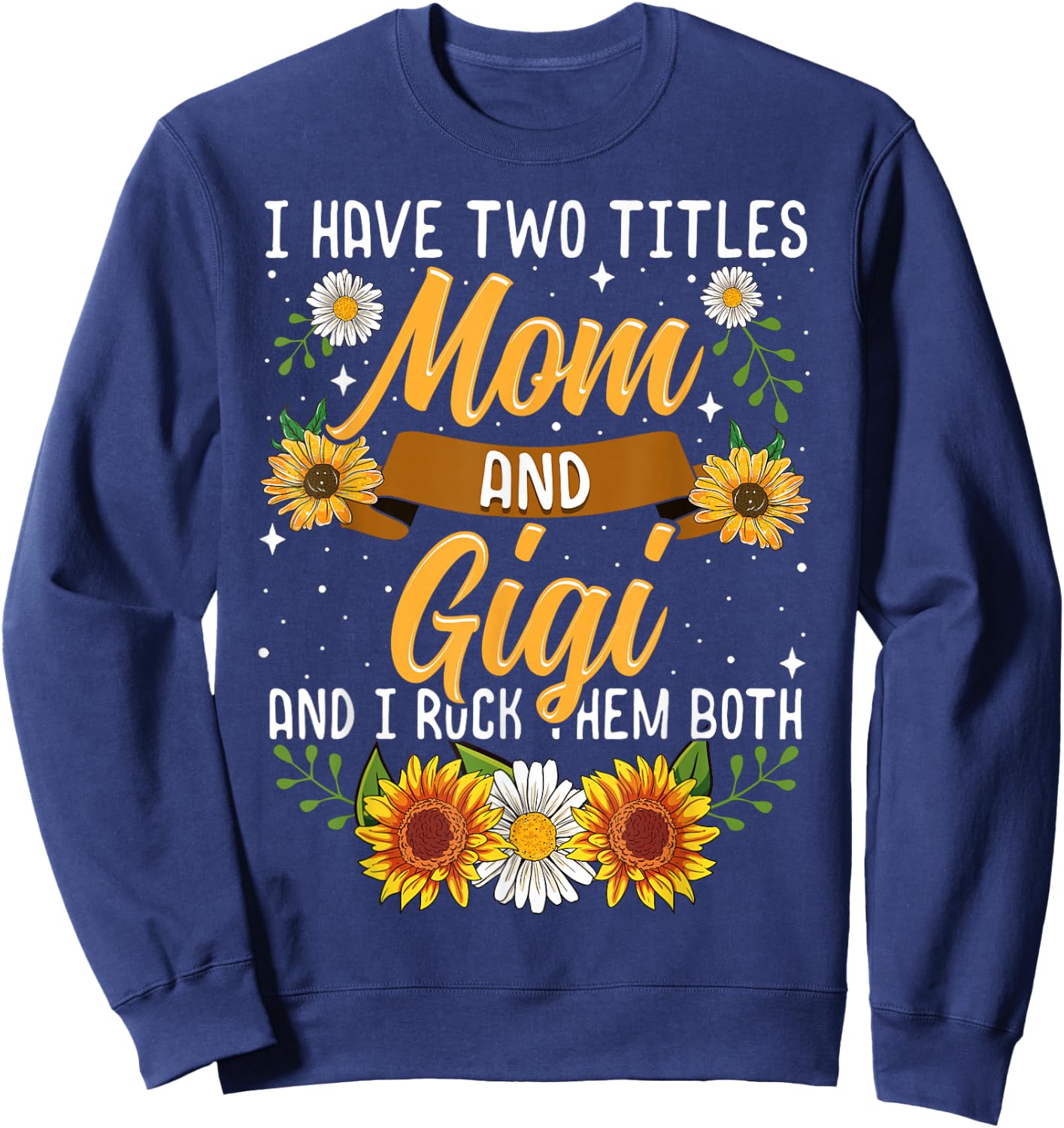 I Have Two Titles Mom And Gigi Shirt Mothers Day Gifts Sweatshirt - Sweatshirt | Navy