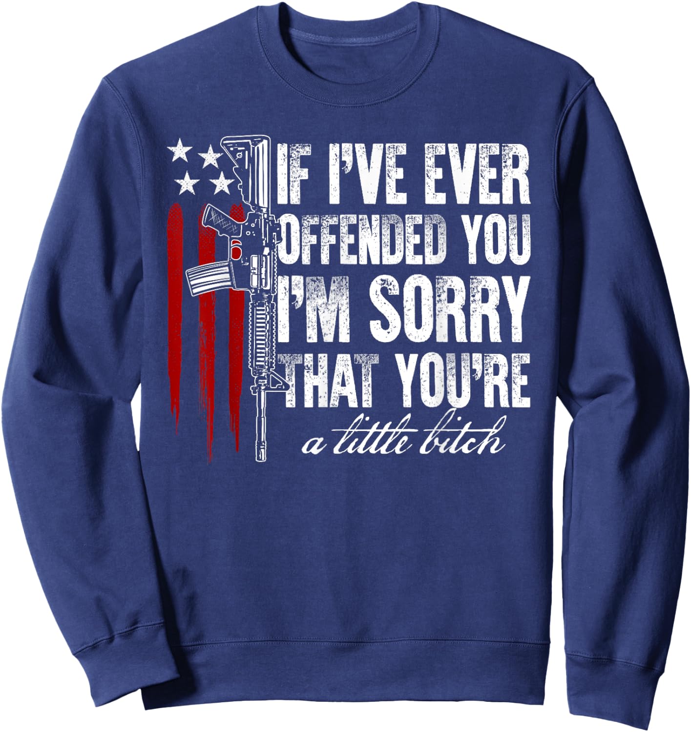 If I've Ever Offended You I'm Sorry American Flag Gun Rights Women Men Sweatshirt - Sweatshirt | Navy