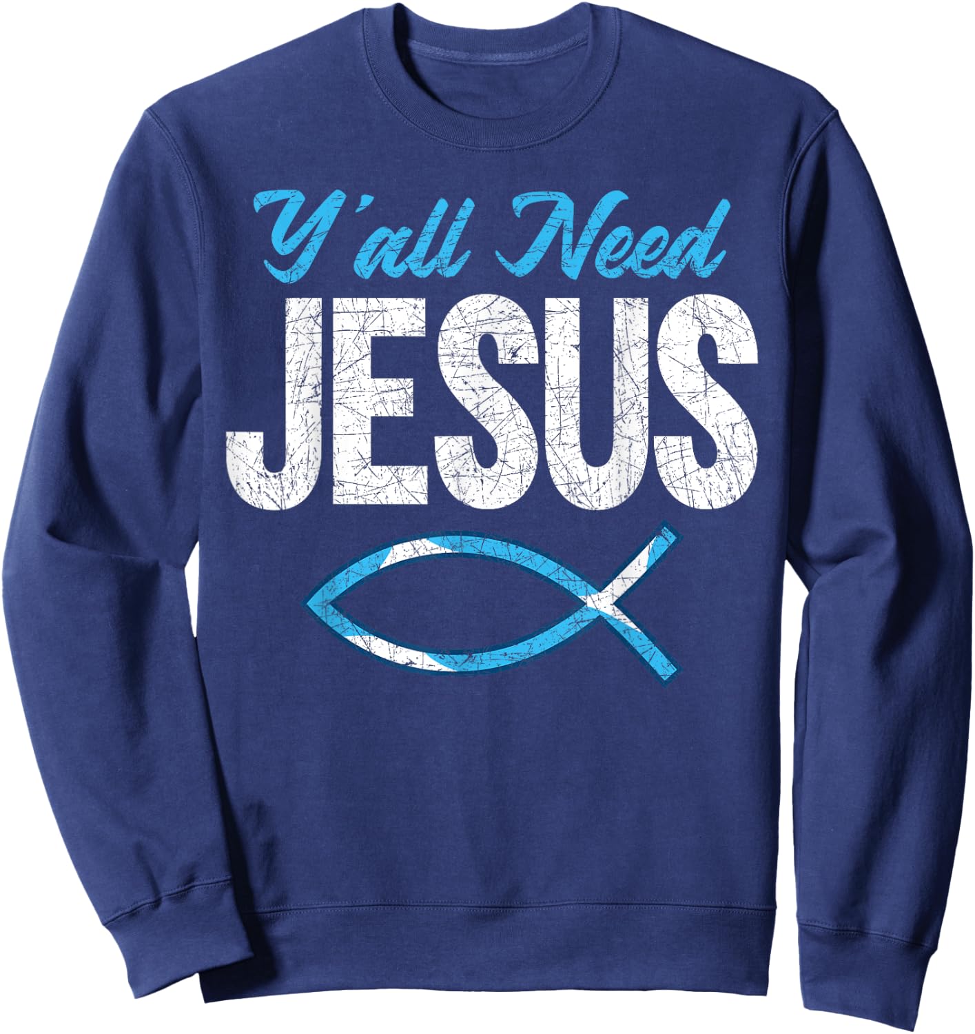 Funny Christian Faith Prayer God Savior Yall Need Jesus Sweatshirt - Sweatshirt | Navy