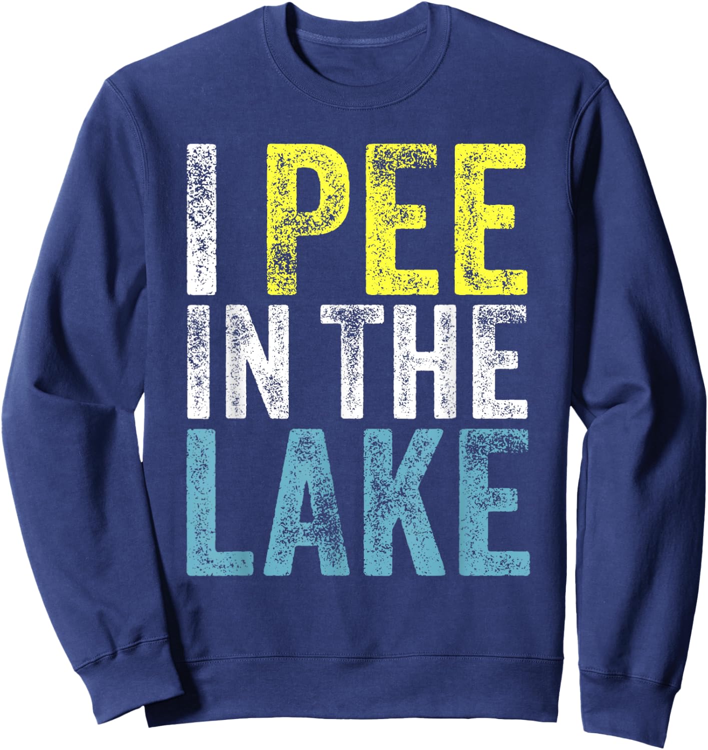 I Pee In The Lake Funny Summer Vacation Funny Camping Party Men Women Girls Kids Sweatshirt - Sweatshirt | Navy