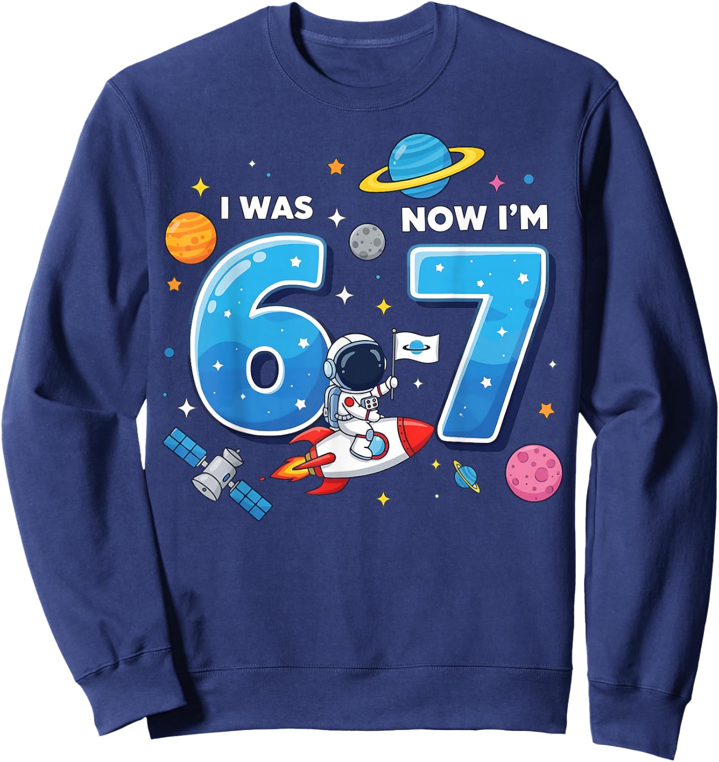 I was 6 Now I’m 7 Funny 67 Meme 7th Birthday Astronaut Sweatshirt - Sweatshirt | Navy