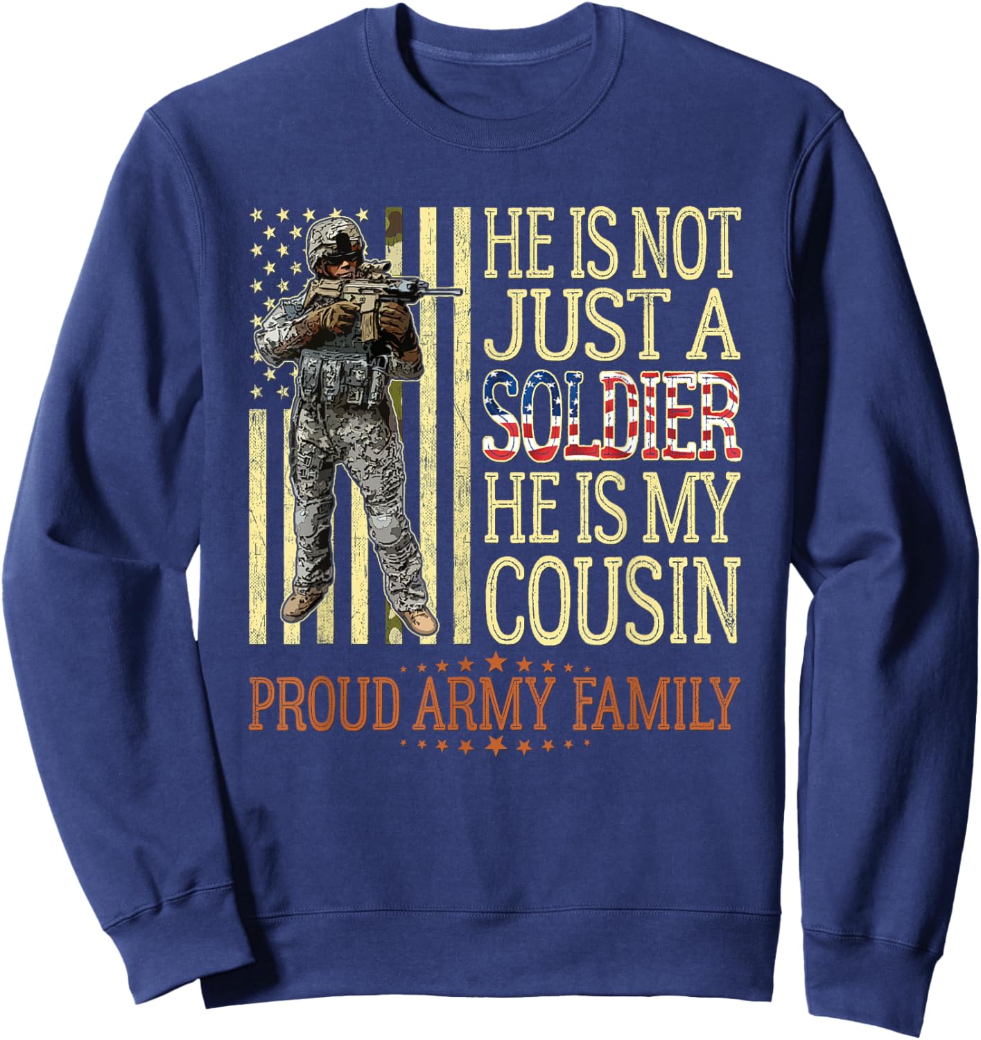 He Is Not Just A Soldier He Is My Cousin Proud Army Family Sweatshirt - Sweatshirt | Navy