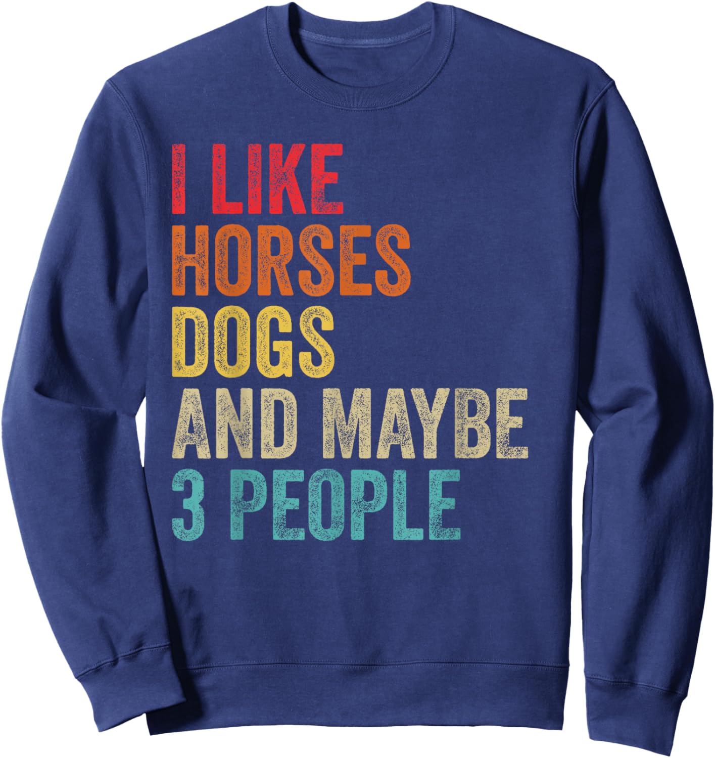 I Like Horses Dogs & Maybe 3 People Horse Rider Dog Lover Sweatshirt - Sweatshirt | Navy