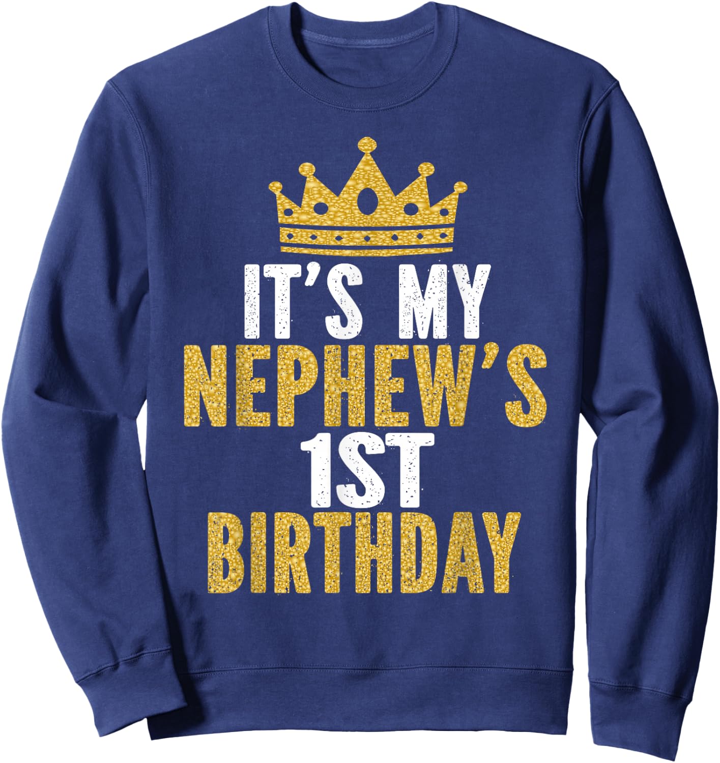 It's My Nephew's 1st Birthday 1 Year Old Family Matching Sweatshirt - Sweatshirt | Navy