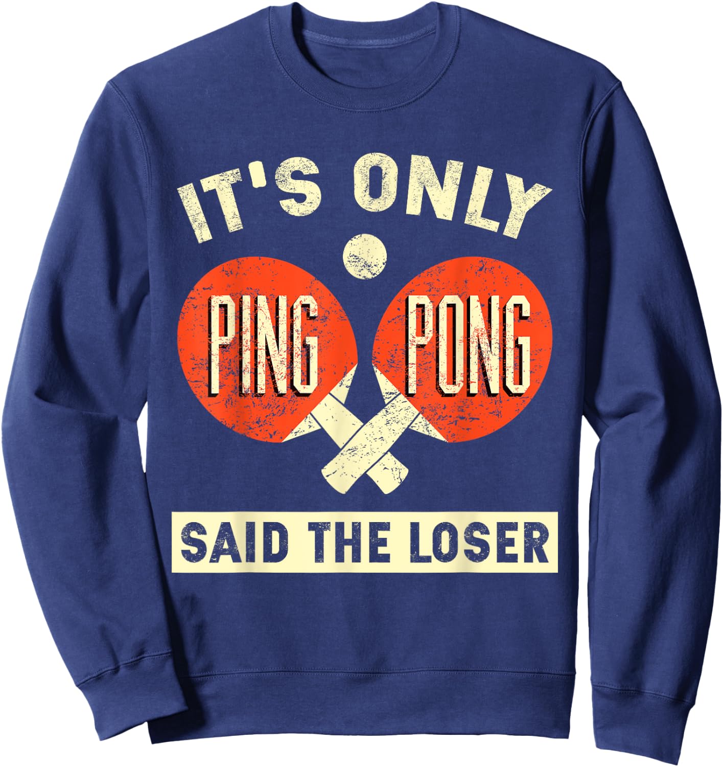 It's Only Ping Pong Said The Loser Sweatshirt - Sweatshirt | Navy