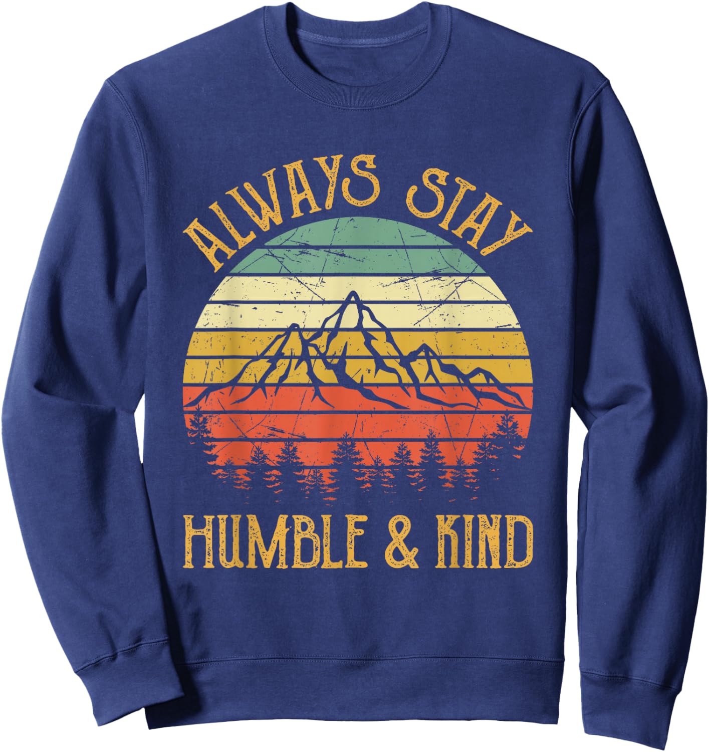 Always Stay Humble And Kind Kindness Country Music Sweatshirt - Sweatshirt | Navy