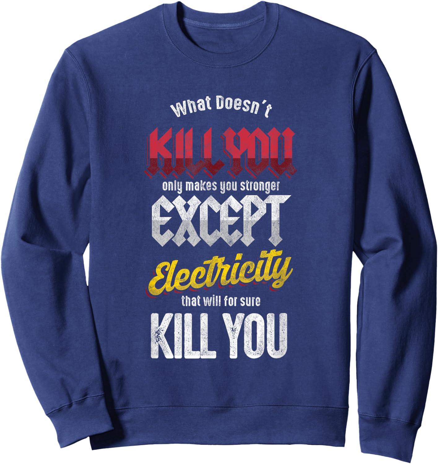 Electricians Electronics Engineer Electricity Will Kill You Sweatshirt - Sweatshirt | Navy