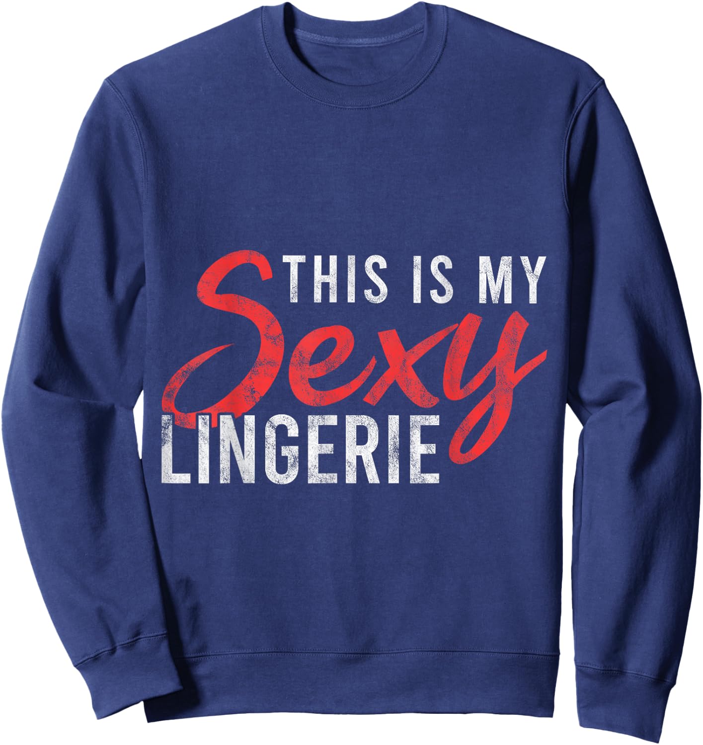 This Is My Sexy Lingerie Humorous Statement Nightshirt Gift Sweatshirt - Sweatshirt | Navy