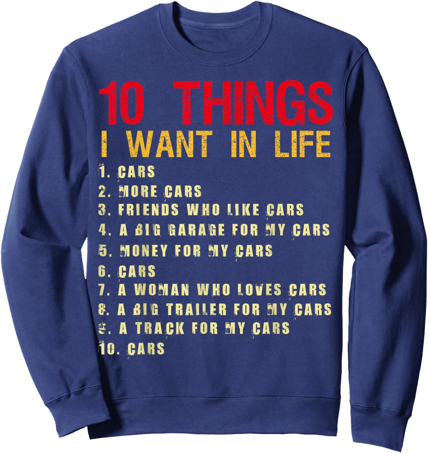 10 Things I Want In My Life Cars More Cars Car Funny Sweatshirt - Sweatshirt | Navy