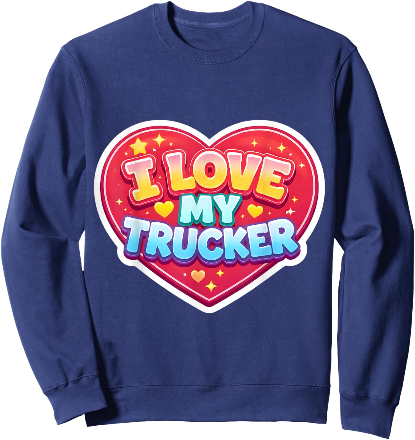 I Love My Trucker Wife Girlfriend Mom Truck Driver Sweatshirt - Sweatshirt | Navy