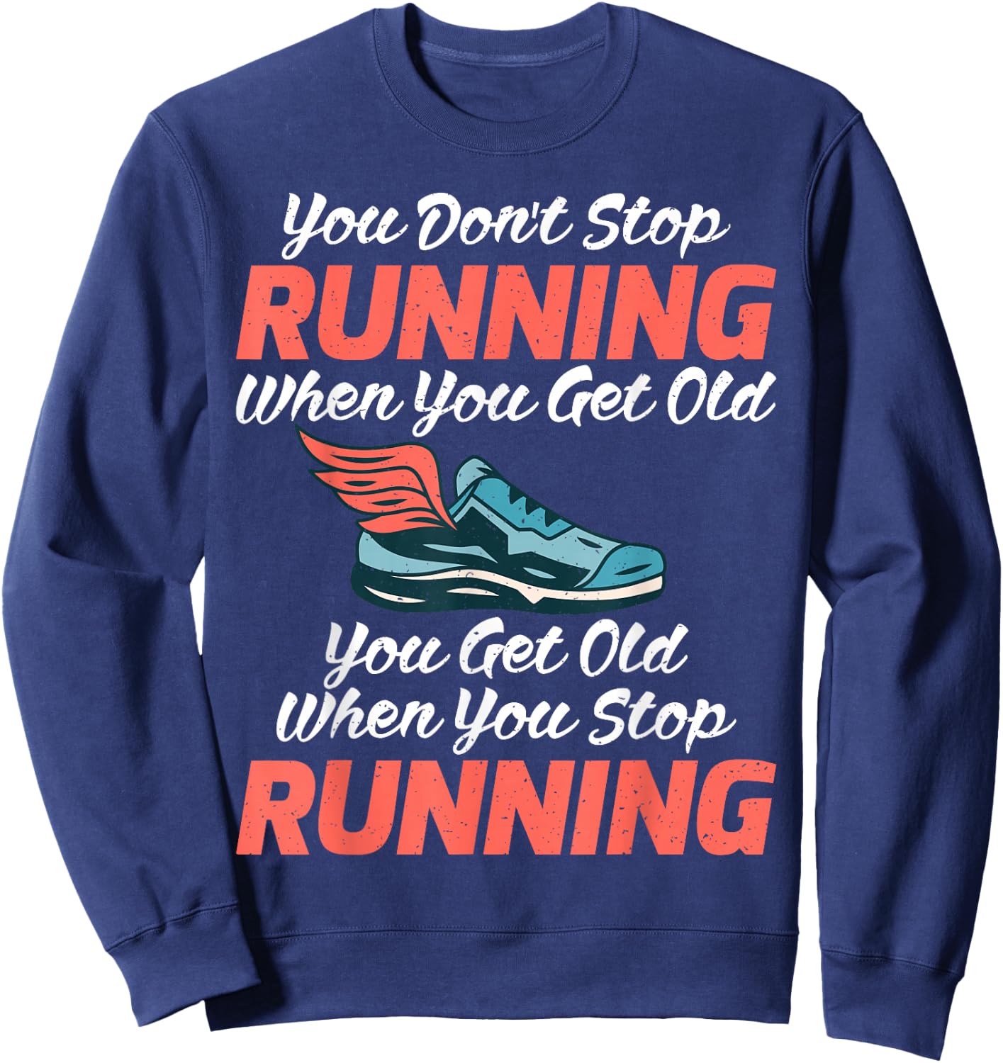 You dont stop Running when get old you get old stop Running Sweatshirt - Sweatshirt | Navy