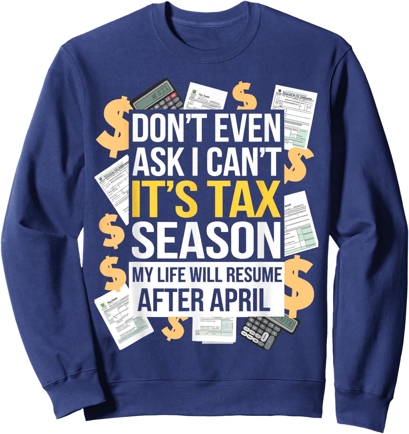 It's Tax Season Life Will Resume After April Funny Tax Day Sweatshirt - Sweatshirt | Navy