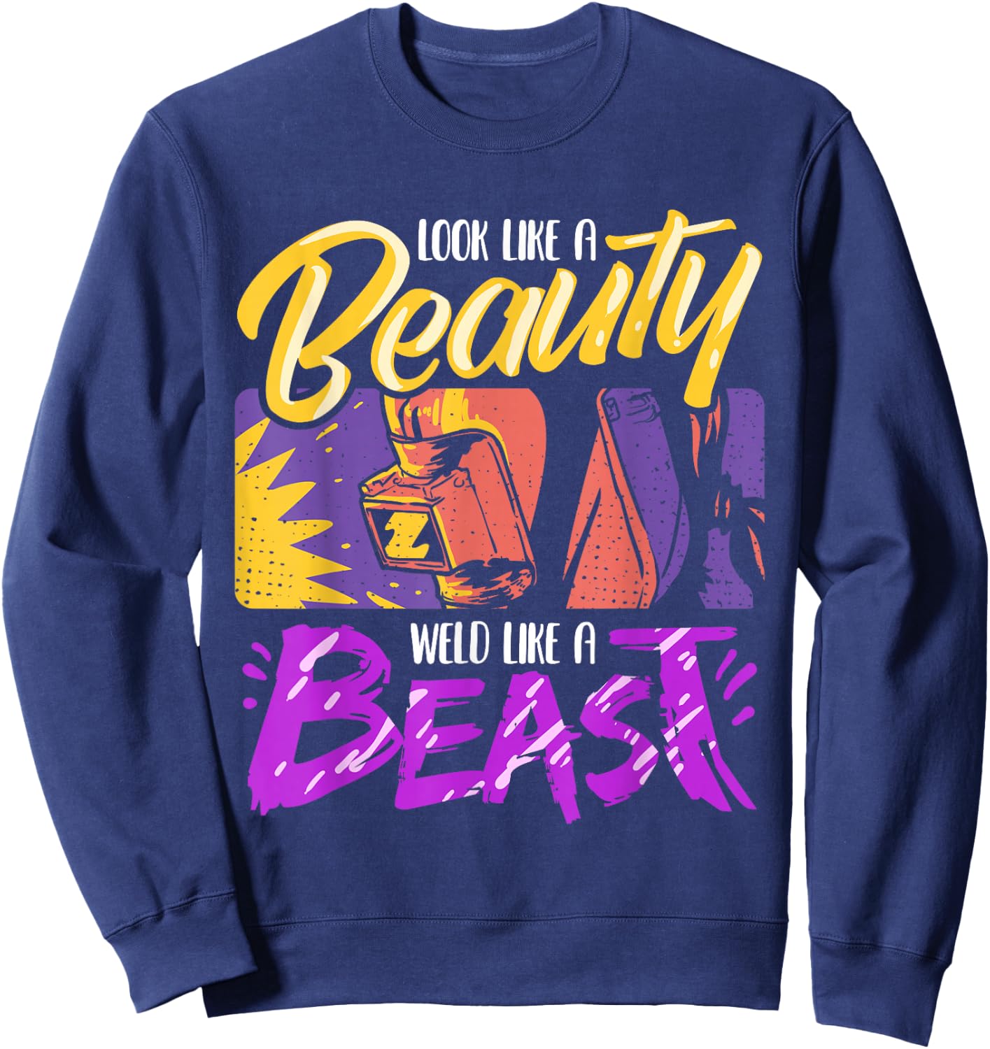 Welder Welding Beauty Weld Like A Best Sweatshirt - Sweatshirt | Navy