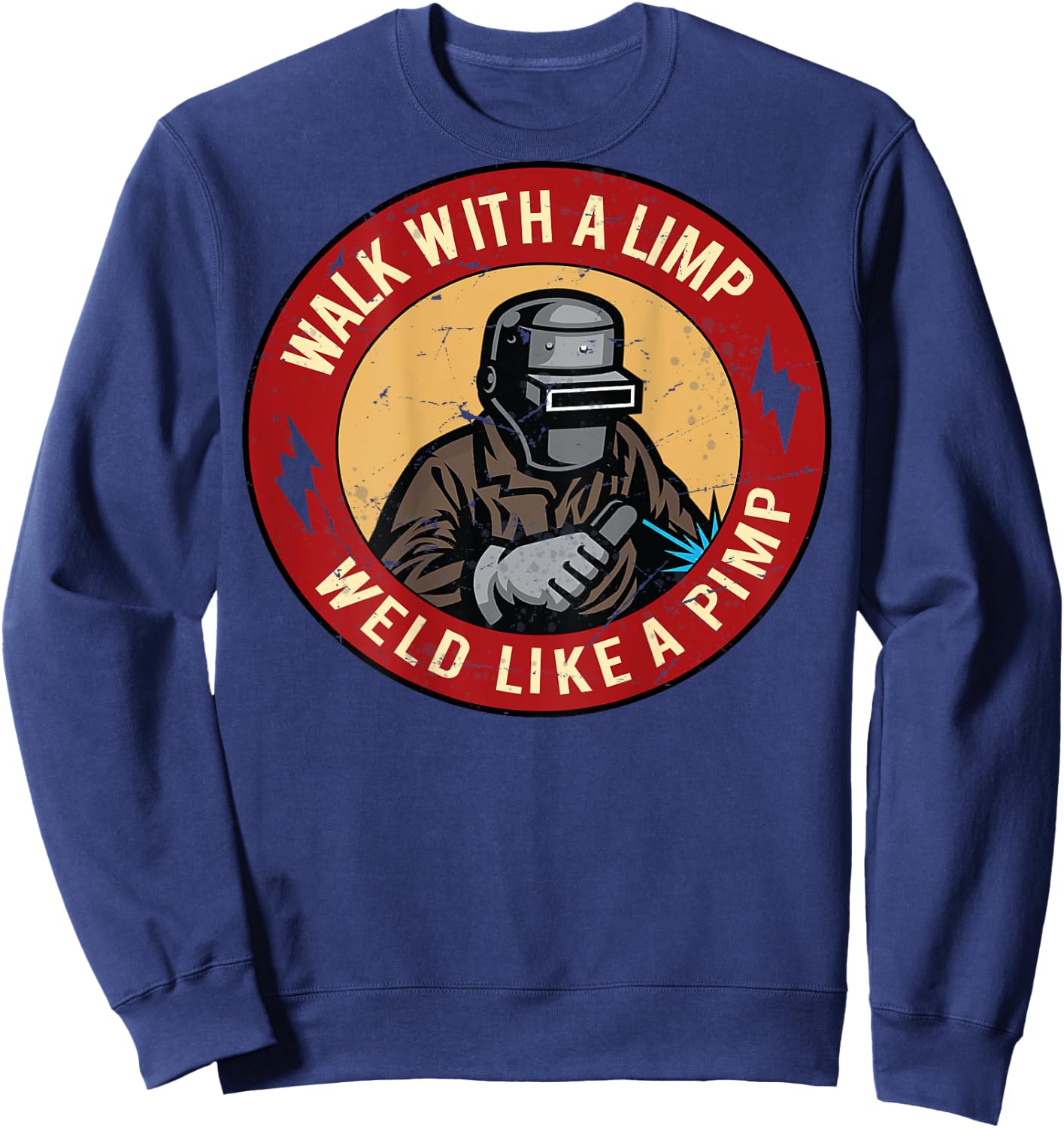Walk With A Limp Weld Like A Pimp (on back) Sweatshirt - Sweatshirt | Navy