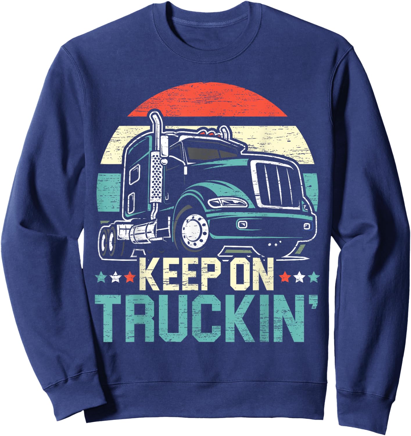 Keep On Truckin' Retro Trucker 18 Wheeler Truck Driver Sweatshirt - Sweatshirt | Navy