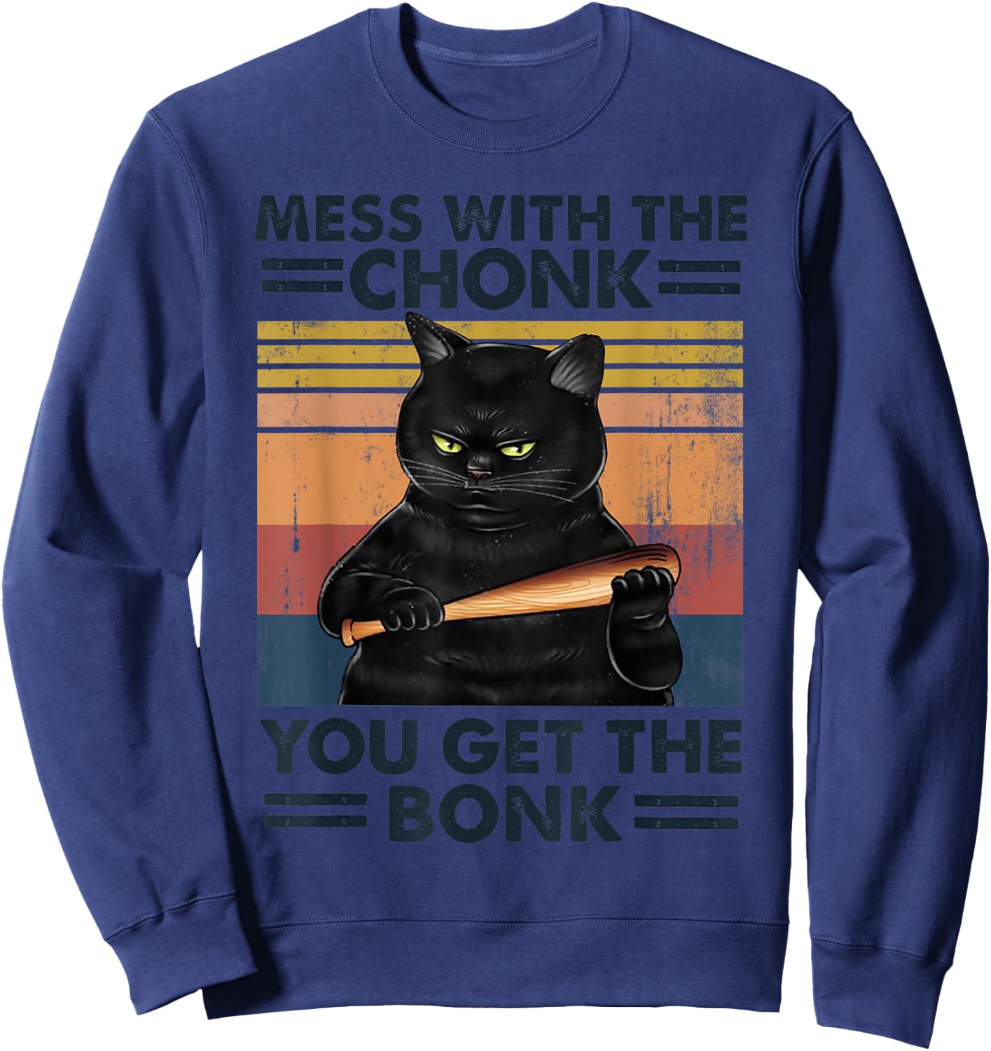 Grumpy Black Cat Mess With The Chonk You Get The Bonk Men Women Sweatshirt - Sweatshirt | Navy