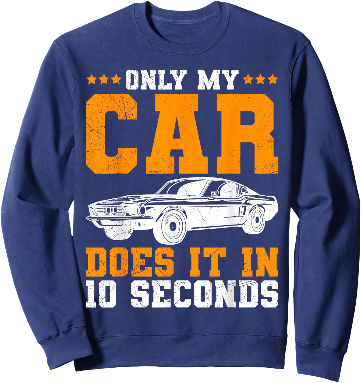 Only My Car Does It In 10 Seconds Muscle Cars Women Sweatshirt - Sweatshirt | Navy