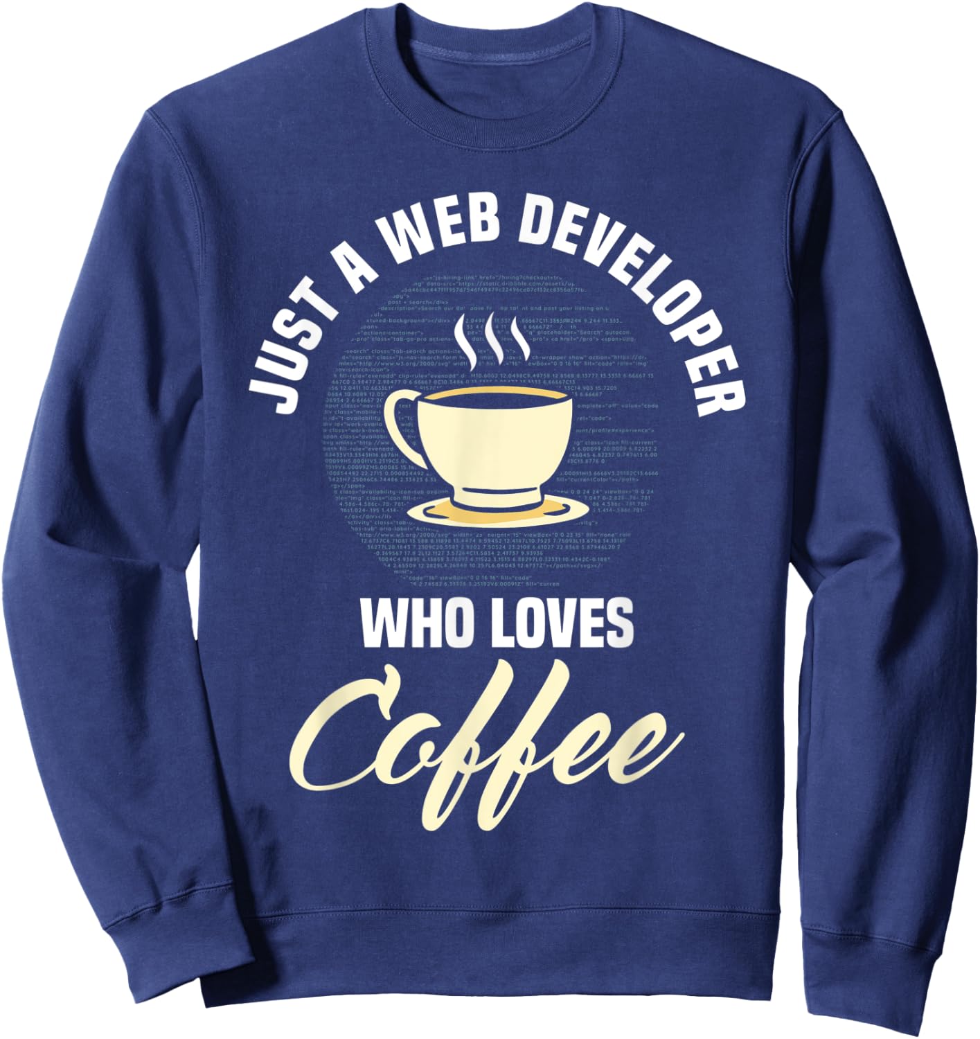 Web Developer Website Programmer Coder Coffee Lover Sweatshirt - Sweatshirt | Navy