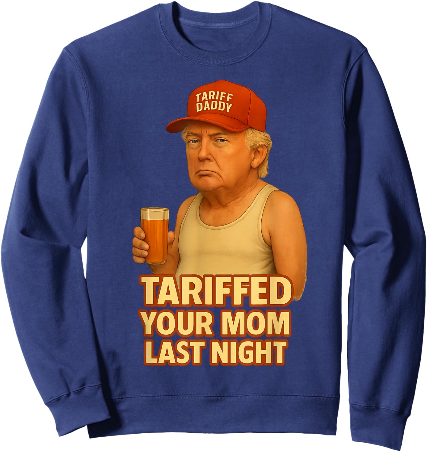 Tariffed Your Mom Last Night Tarrified Funny Sweatshirt - Sweatshirt | Navy