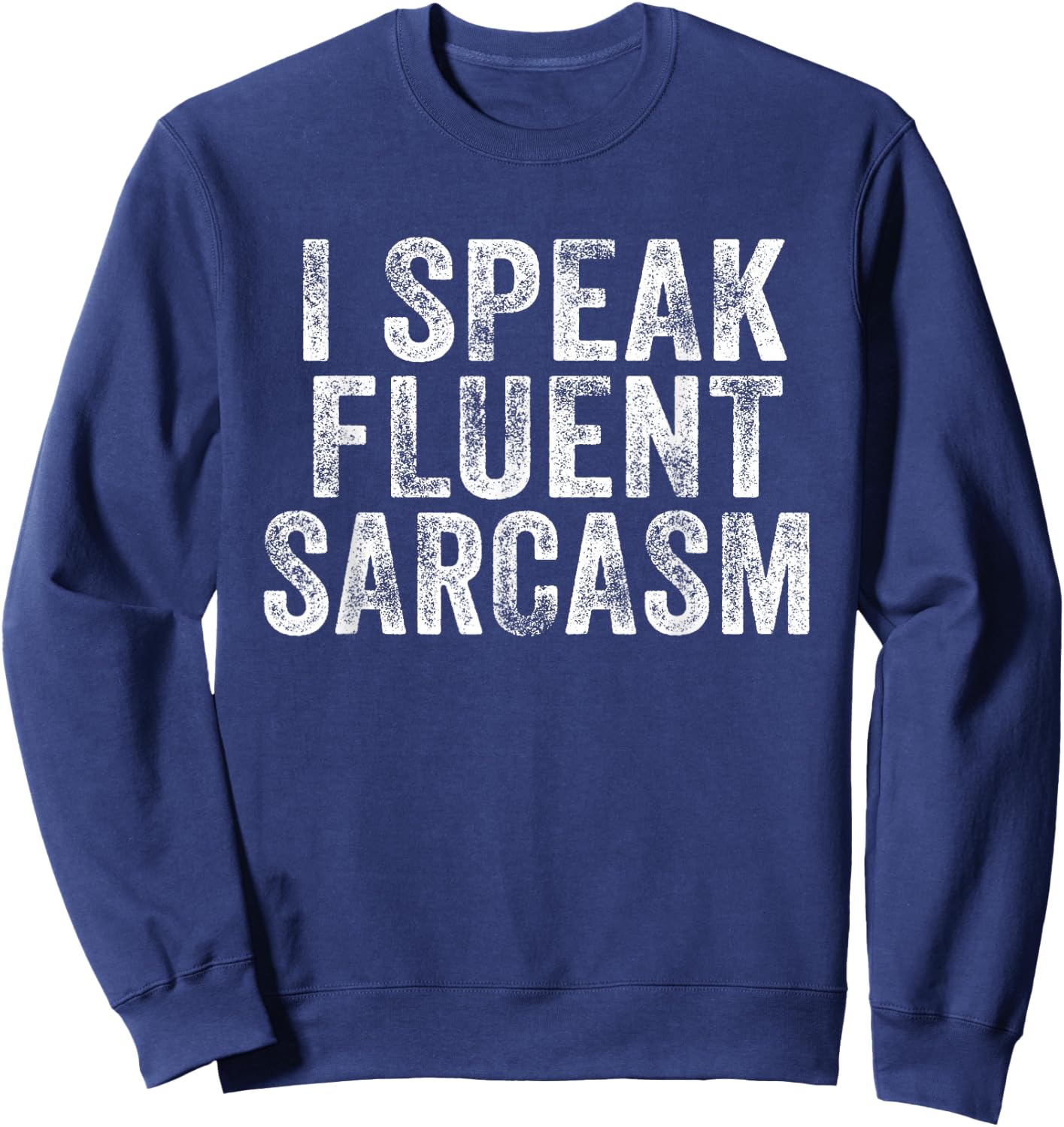 Funny I Speak Fluent Sarcasm Novelty Saying Distressed Retro Sweatshirt - Sweatshirt | Navy