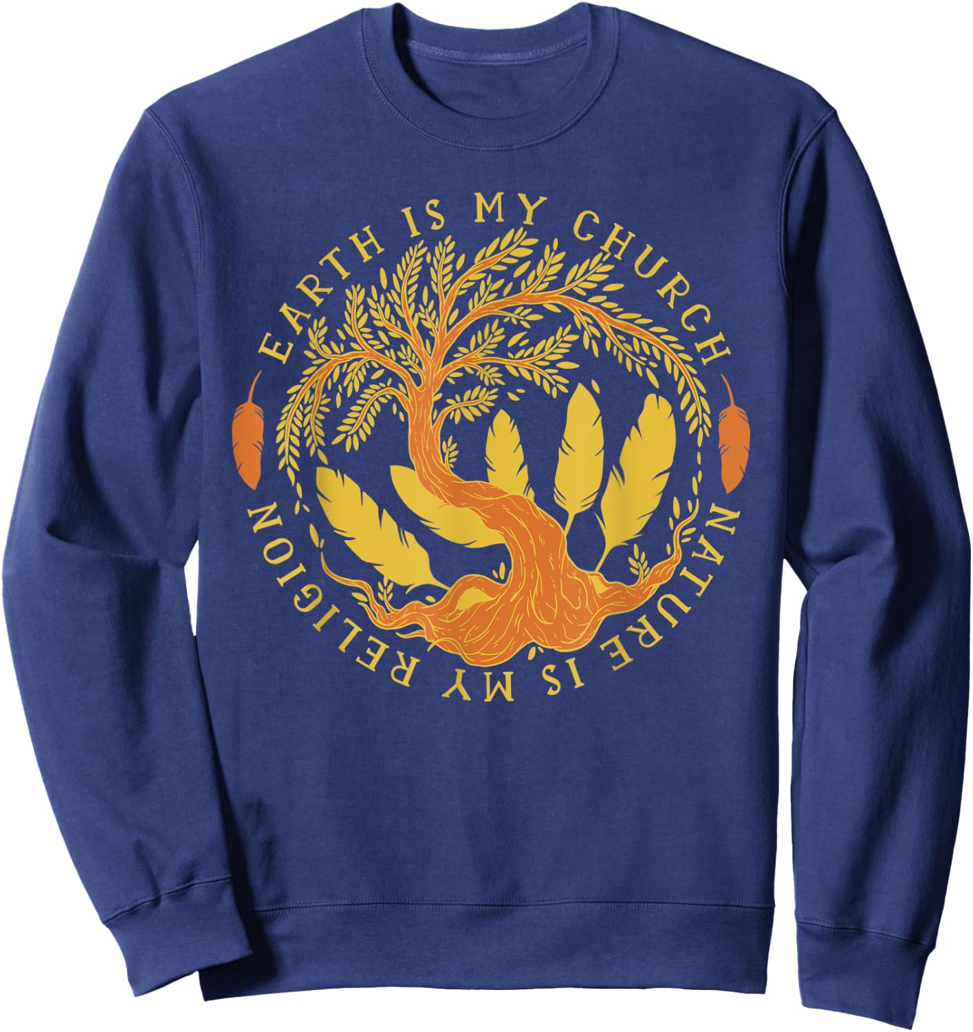 Earth Is My Church Nature Is My Religion Men Women Gift Sweatshirt - Sweatshirt | Navy