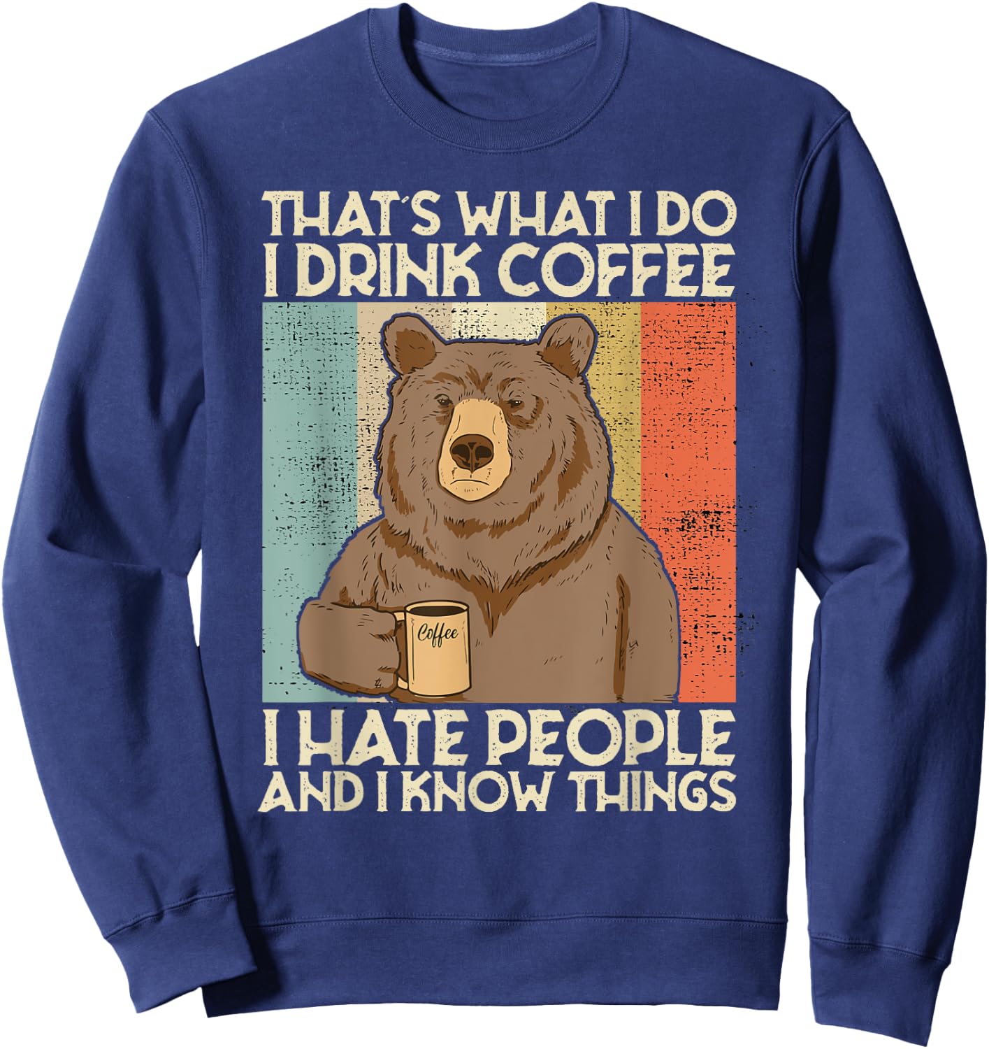 That's What I Do I Drink Coffee I Hate People And I Know Sweatshirt - Sweatshirt | Navy