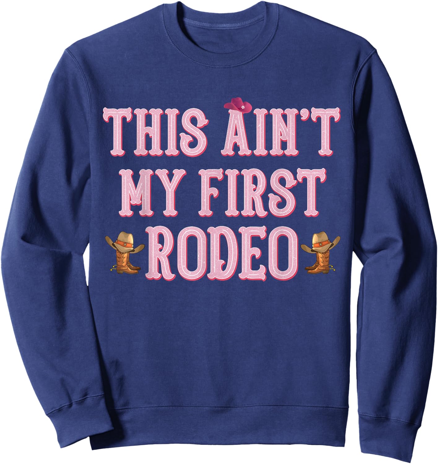 This Ain't My First Rodeo Cowgirl Rodeo Shirts Sweatshirt - Sweatshirt | Navy