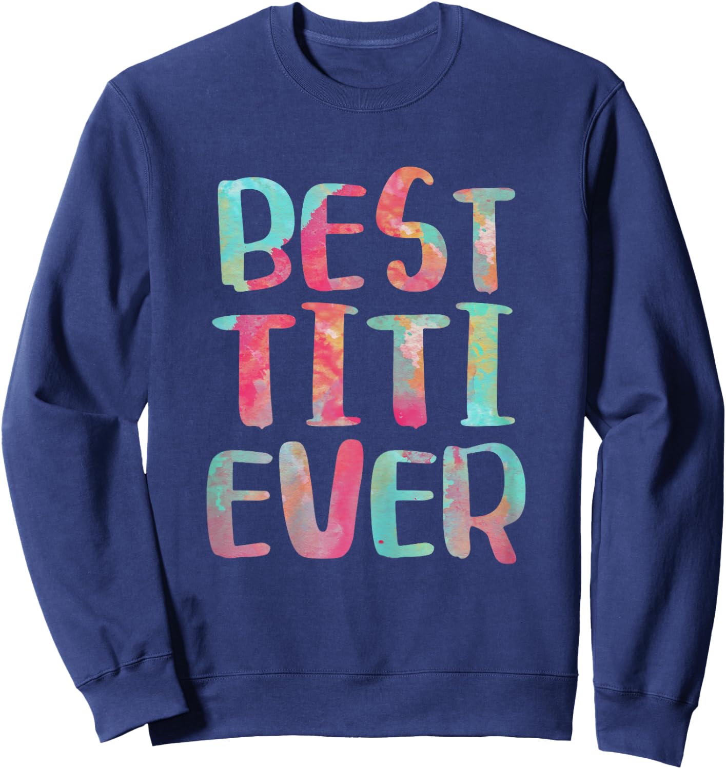 Best Titi Ever Shirt Women Mothers Day Sweatshirt - Sweatshirt | Navy