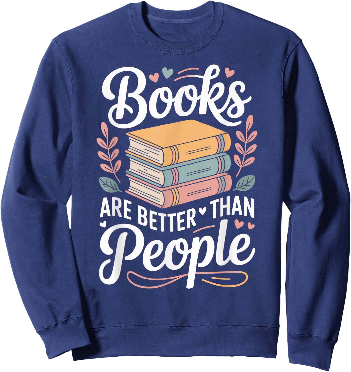 Books are Better Than People Funny Reading Sweatshirt - Sweatshirt | Navy